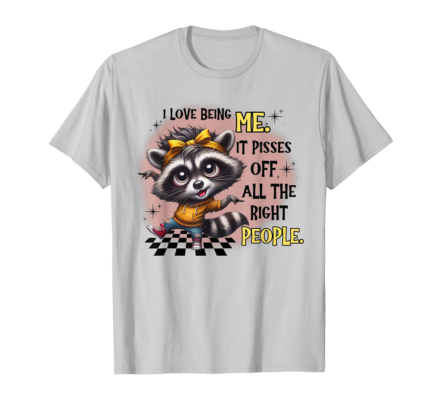 Raccoon I Love Being Me It Pisses Off All The Right People T-Shirt