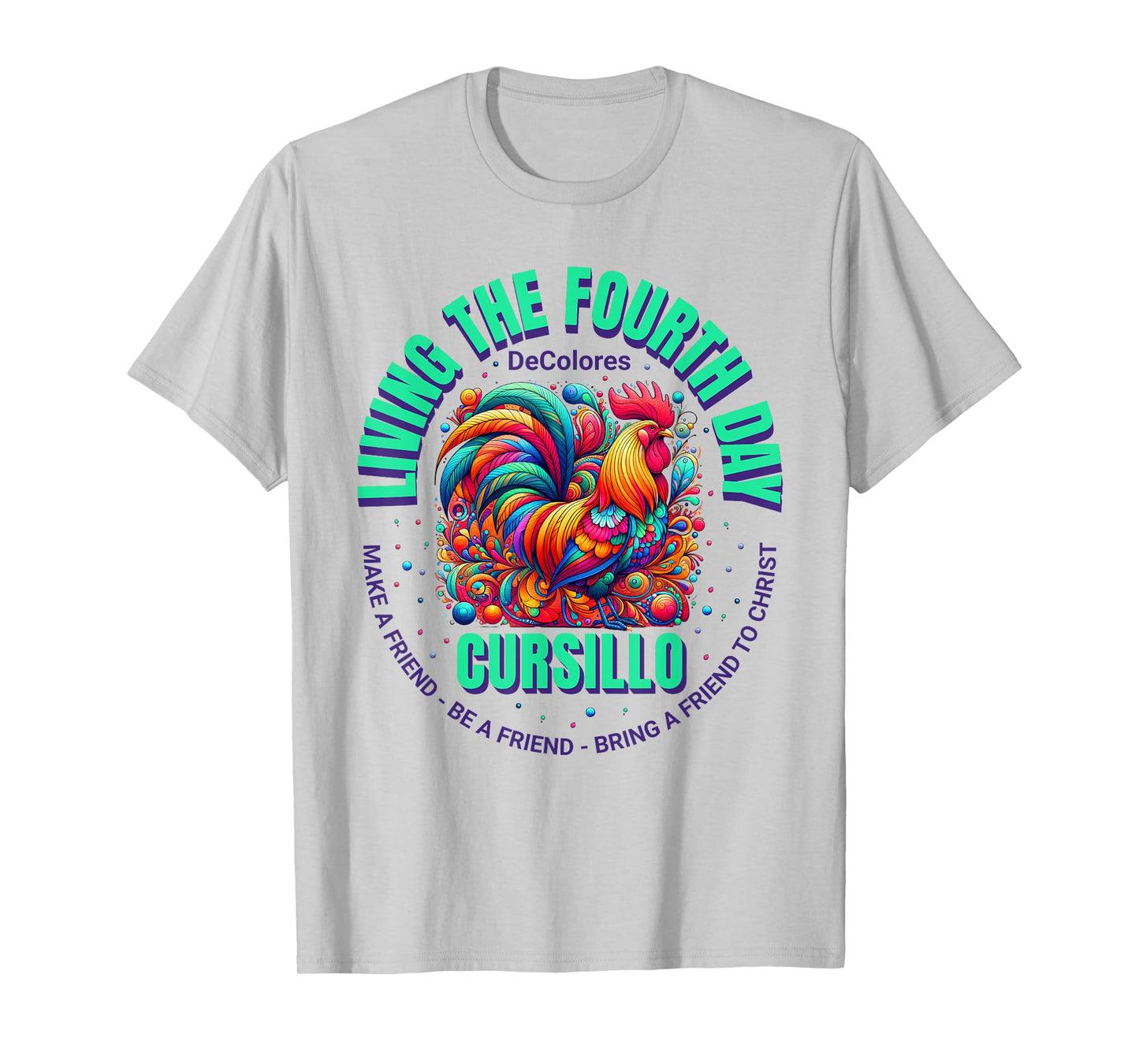 Living The Fourth Day Cursillo DeColores Rooster Faith T-Shirt