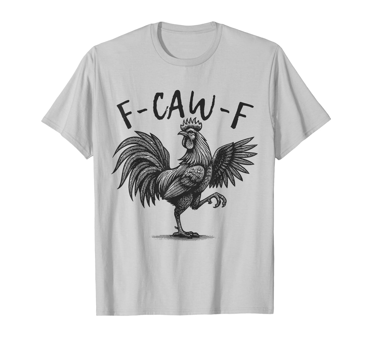 F Caw F Rooster, F-Caw-F Funny Chicken Humor T-Shirt