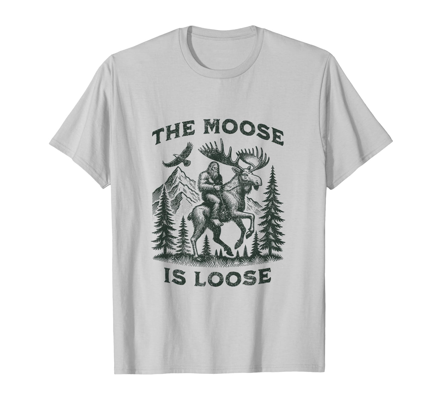 The Moose Is Loose Canada Alaska Funny Bigfoot Adventures T-Shirt