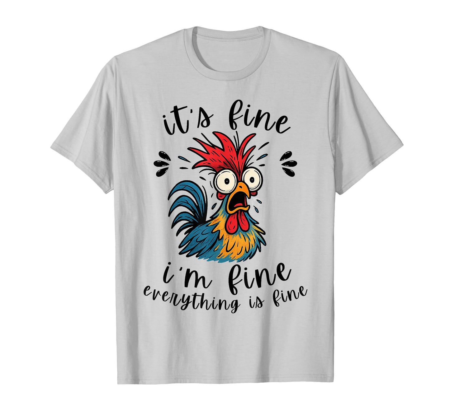 I'm Fine It's Fine Everything is Fine-Funny Humor Chicken T-Shirt