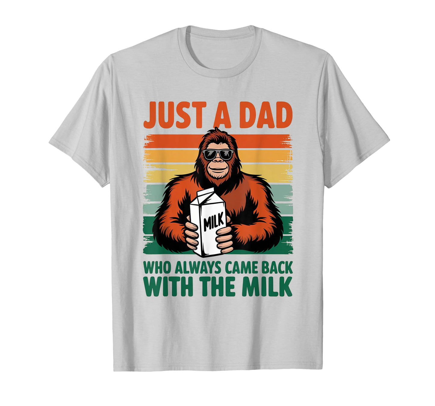 Bigfoot Papa, Just A Dad Who Always Came Back With The Milk T-Shirt