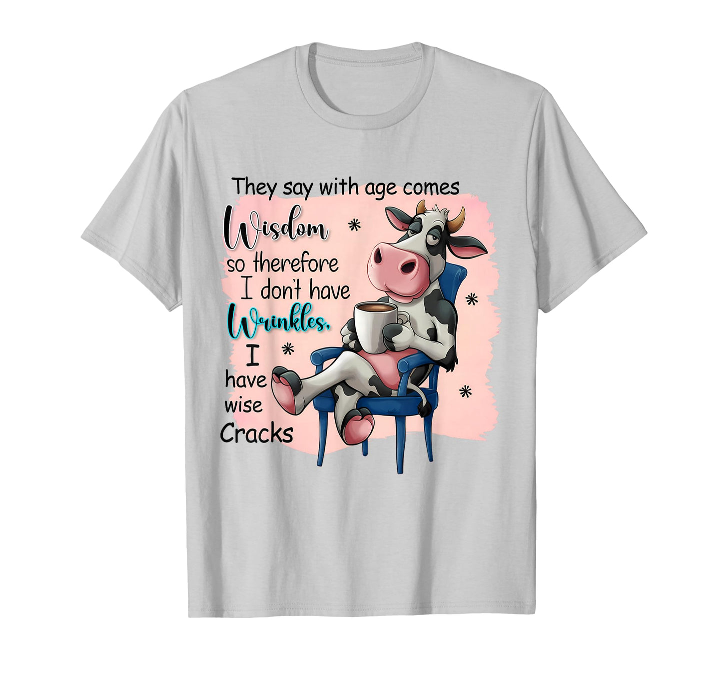 They Say With Age Comes Wisdom Funny Cute Cow Women Saying T-Shirt