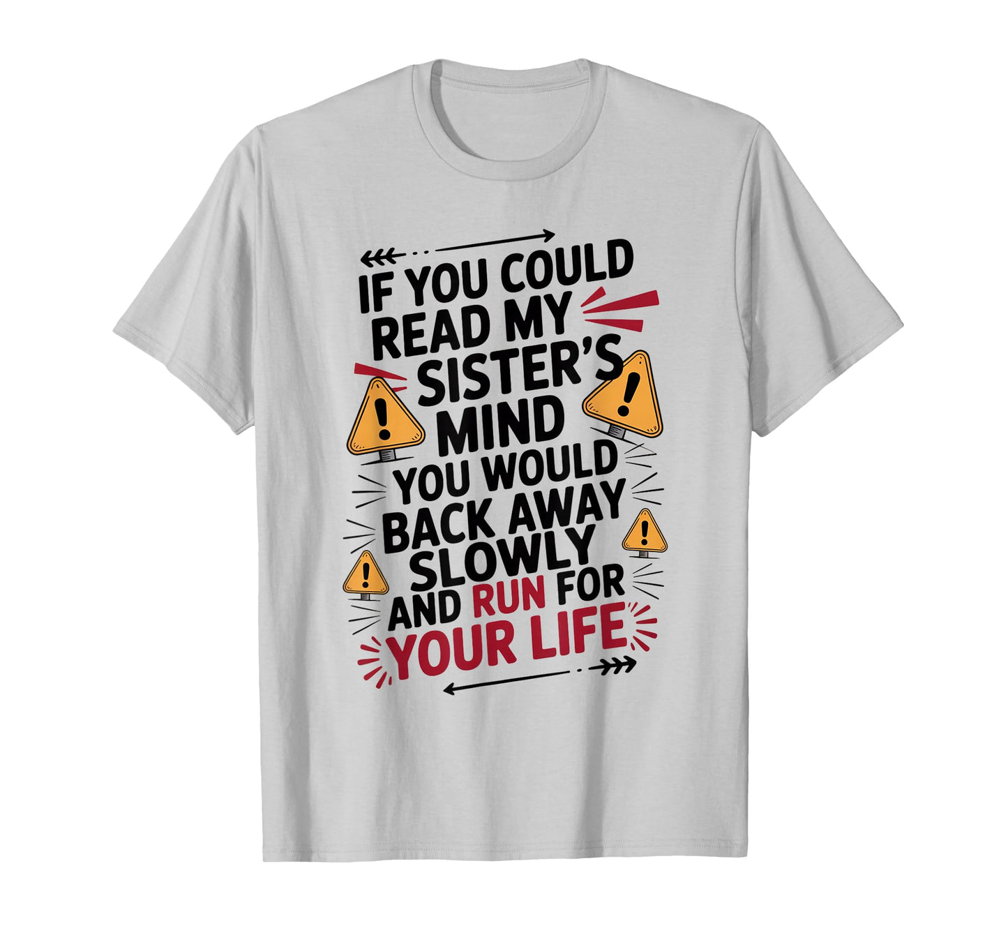 If You Could Read My Sisters Mind You Would Back Away Slowly T-Shirt