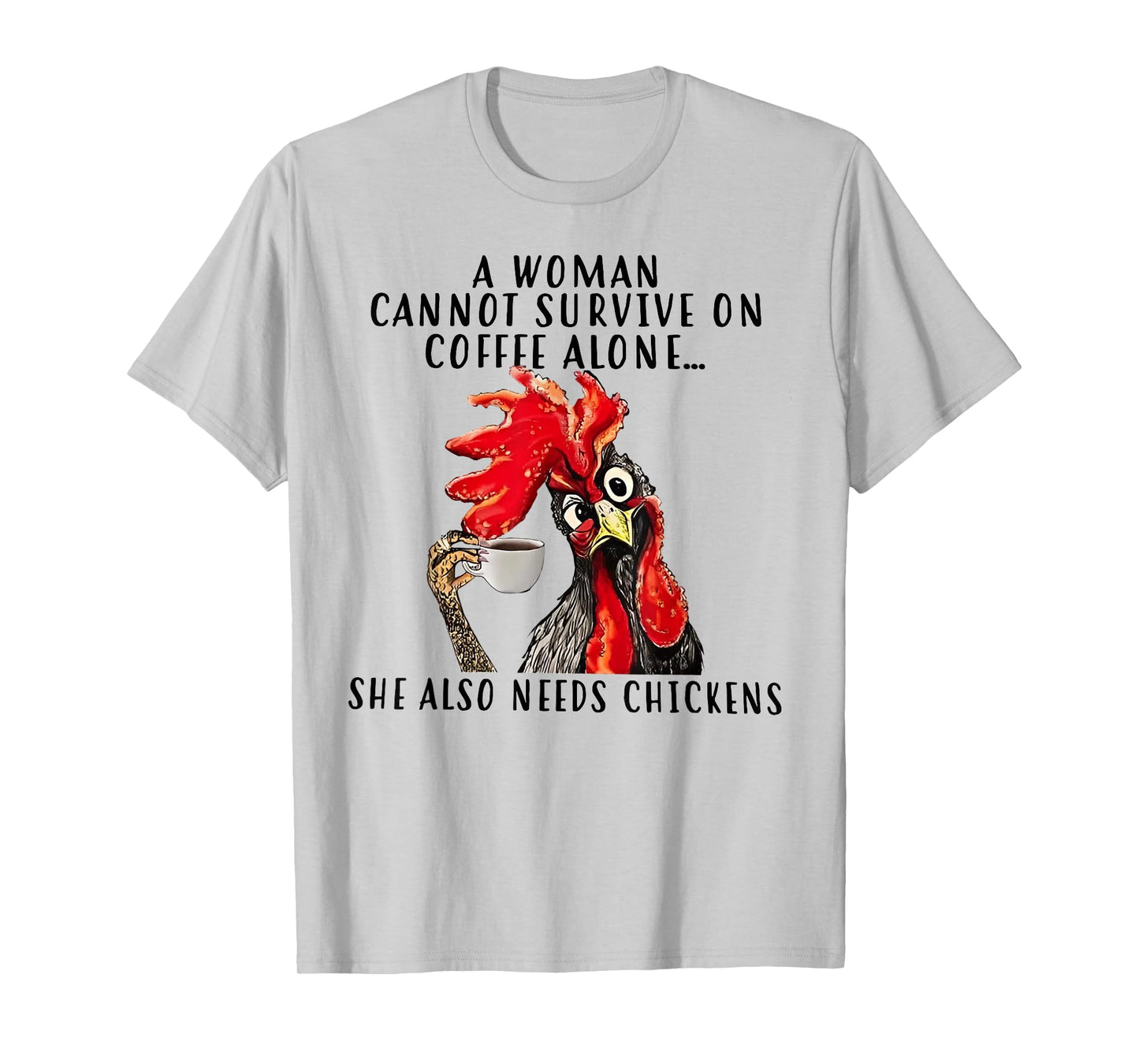 A Woman Cannot Survive On Coffee Alone She Needs Chicken T-Shirt