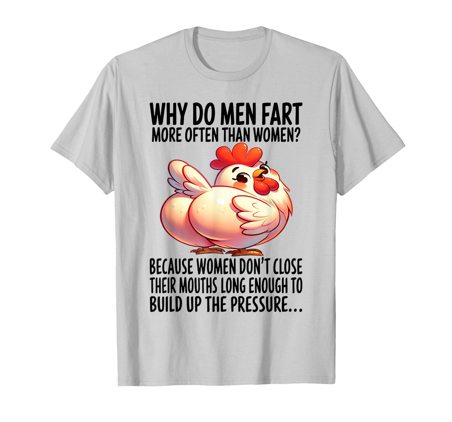 Chicken - Why Do Men Fart More Often Than Women? T-Shirt