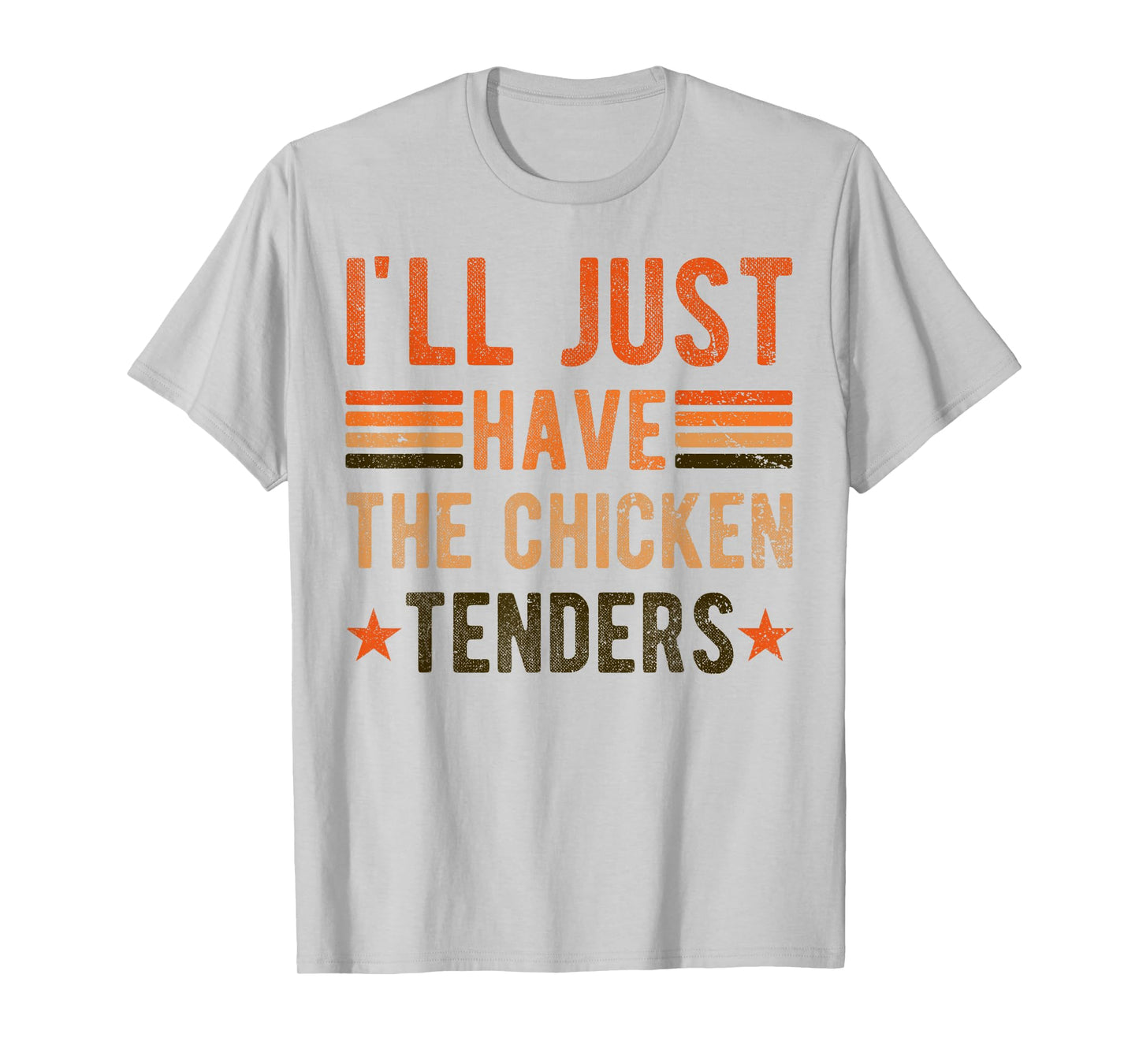 I'll Just Have The Chicken Tenders , chicken lover T-Shirt