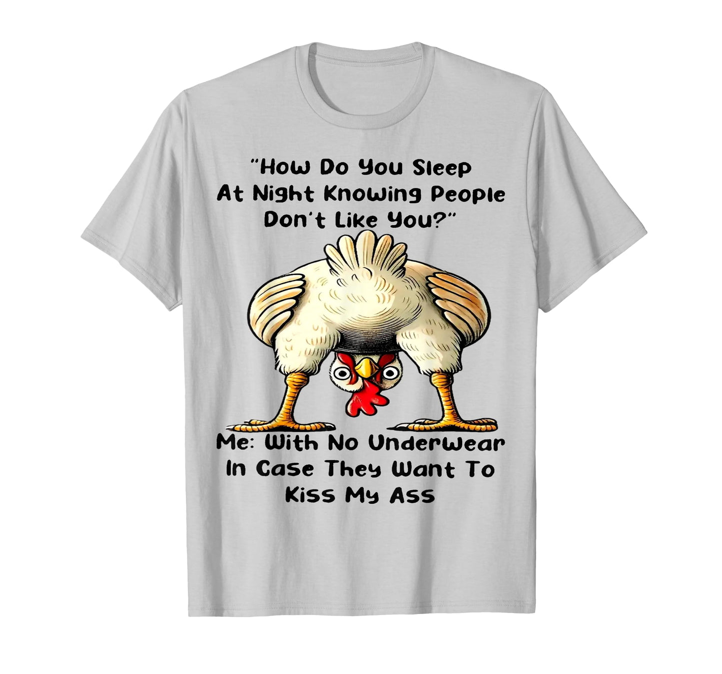 Chicken How Do You Sleep At Night Knowing People Don't Like T-Shirt
