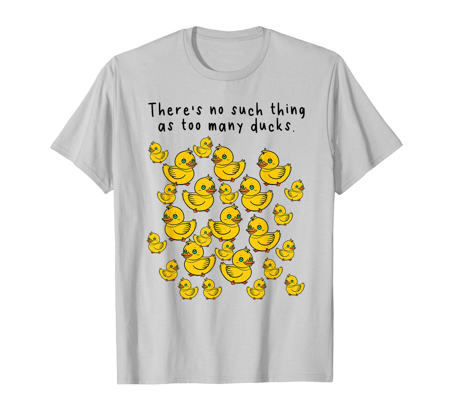NO SUCH THING AS TOO MANY DUCKS T-Shirt
