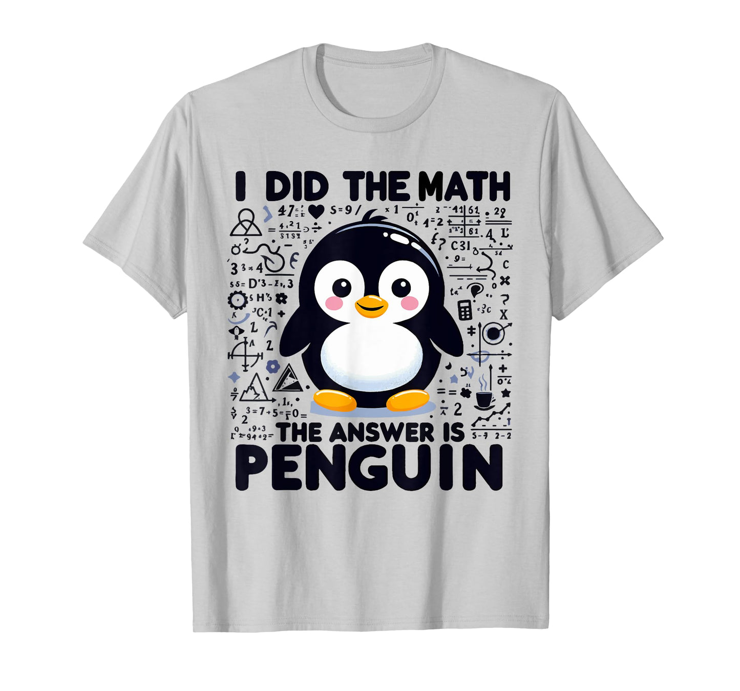 I Did the Math the Answer Is Penguin - Funny Penguin Lover T-Shirt