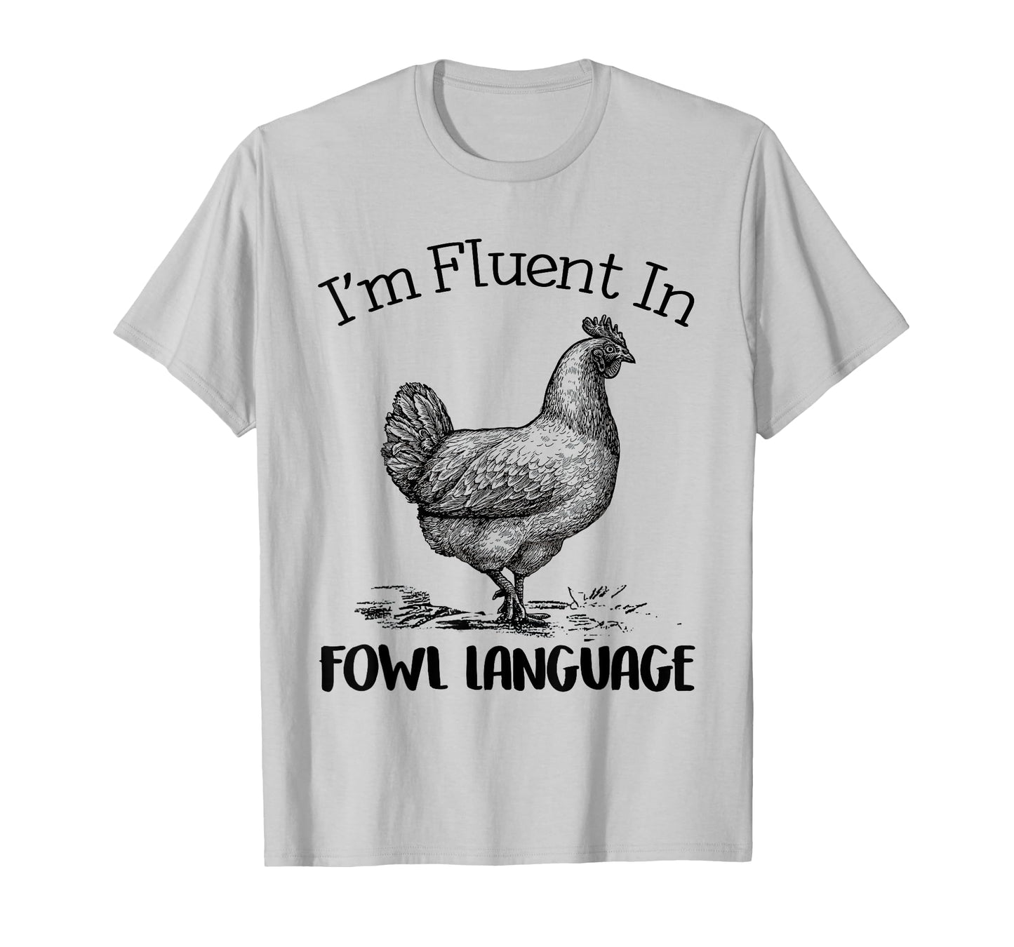 I’m Fluent In Fowl Language Funny Chicken T-Shirt