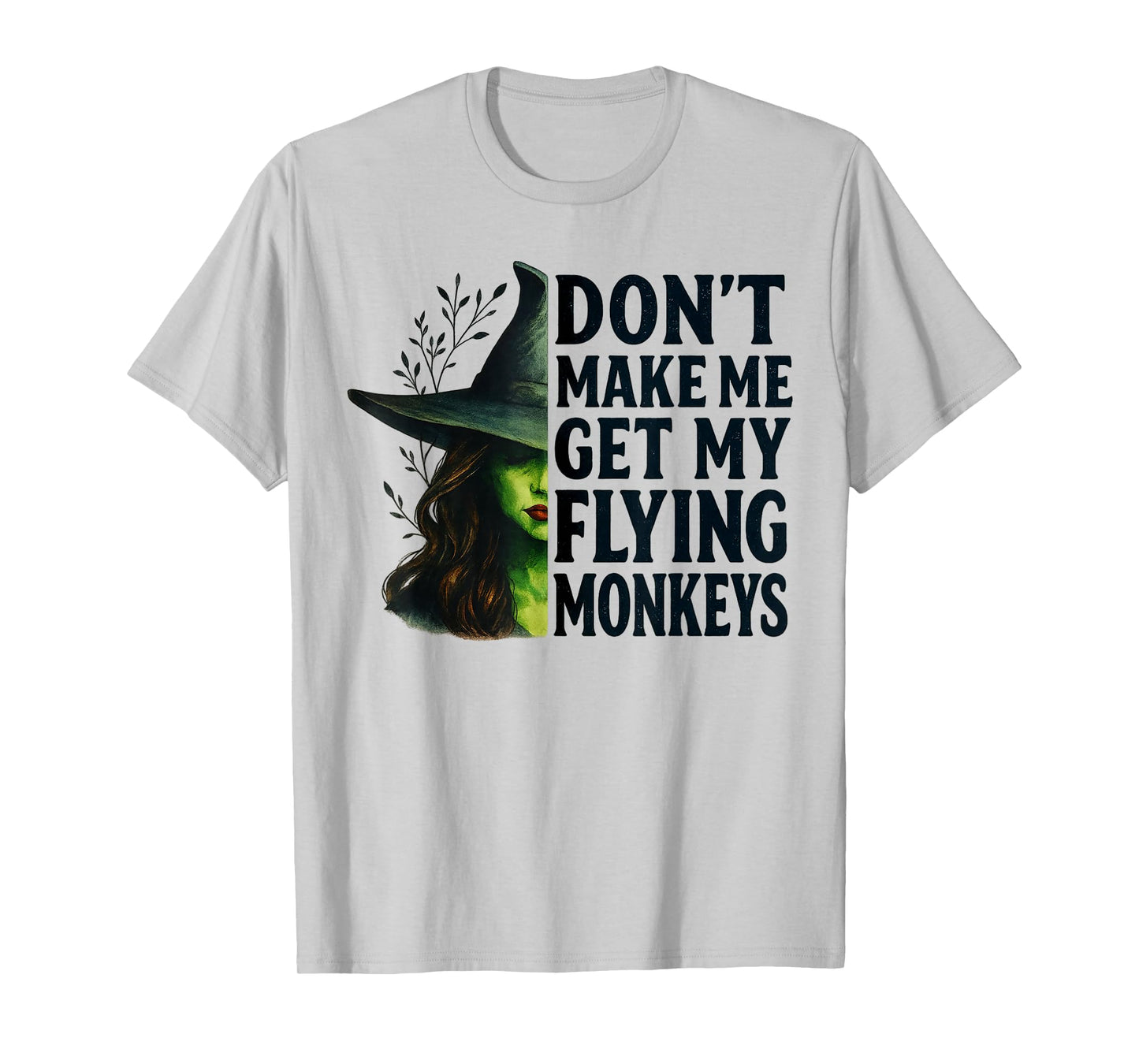 Don't Make Me Get My Flying Monkeys Funny Witch Halloween T-Shirt