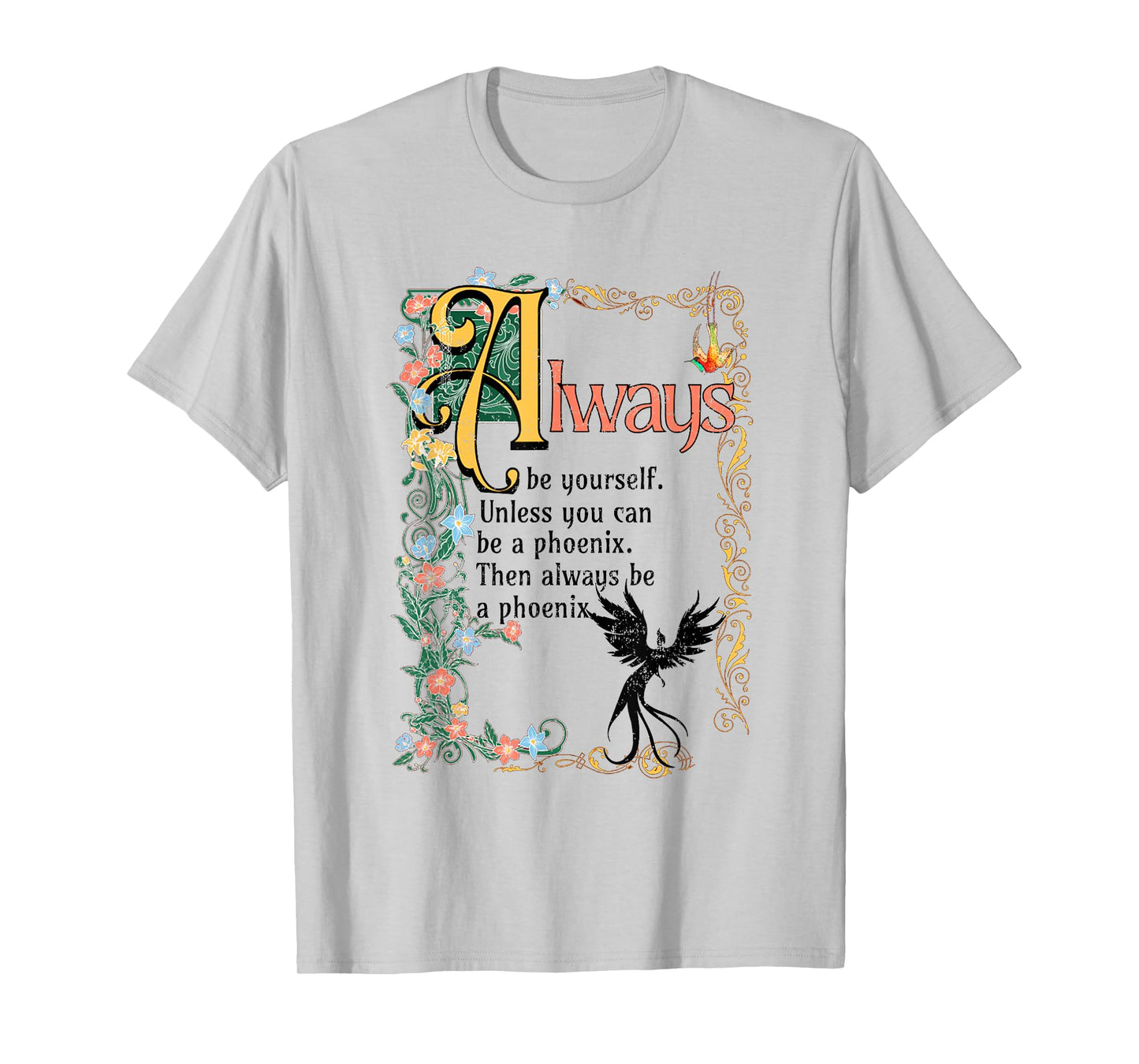 Always Be Yourself Unless You Can Be A Phoenix T-Shirt