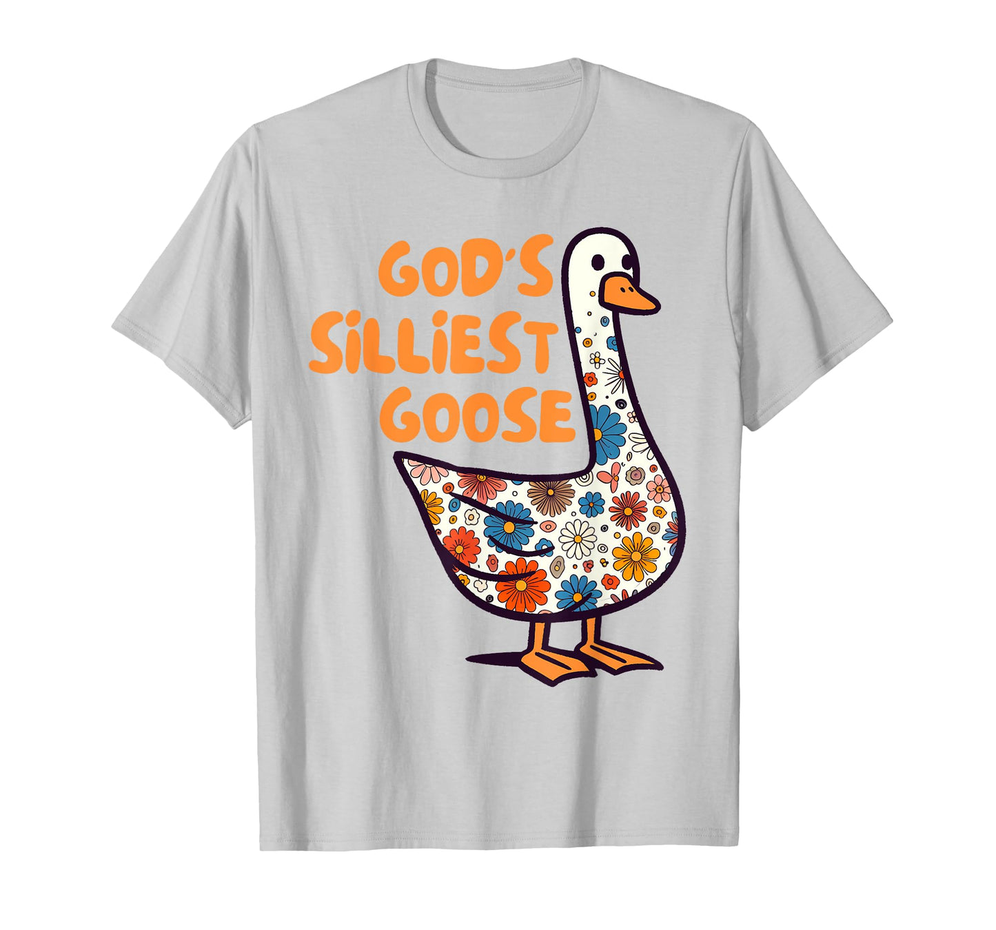 Silly Goose On The Loose Silly Gang God's Silliest Goose T-Shirt