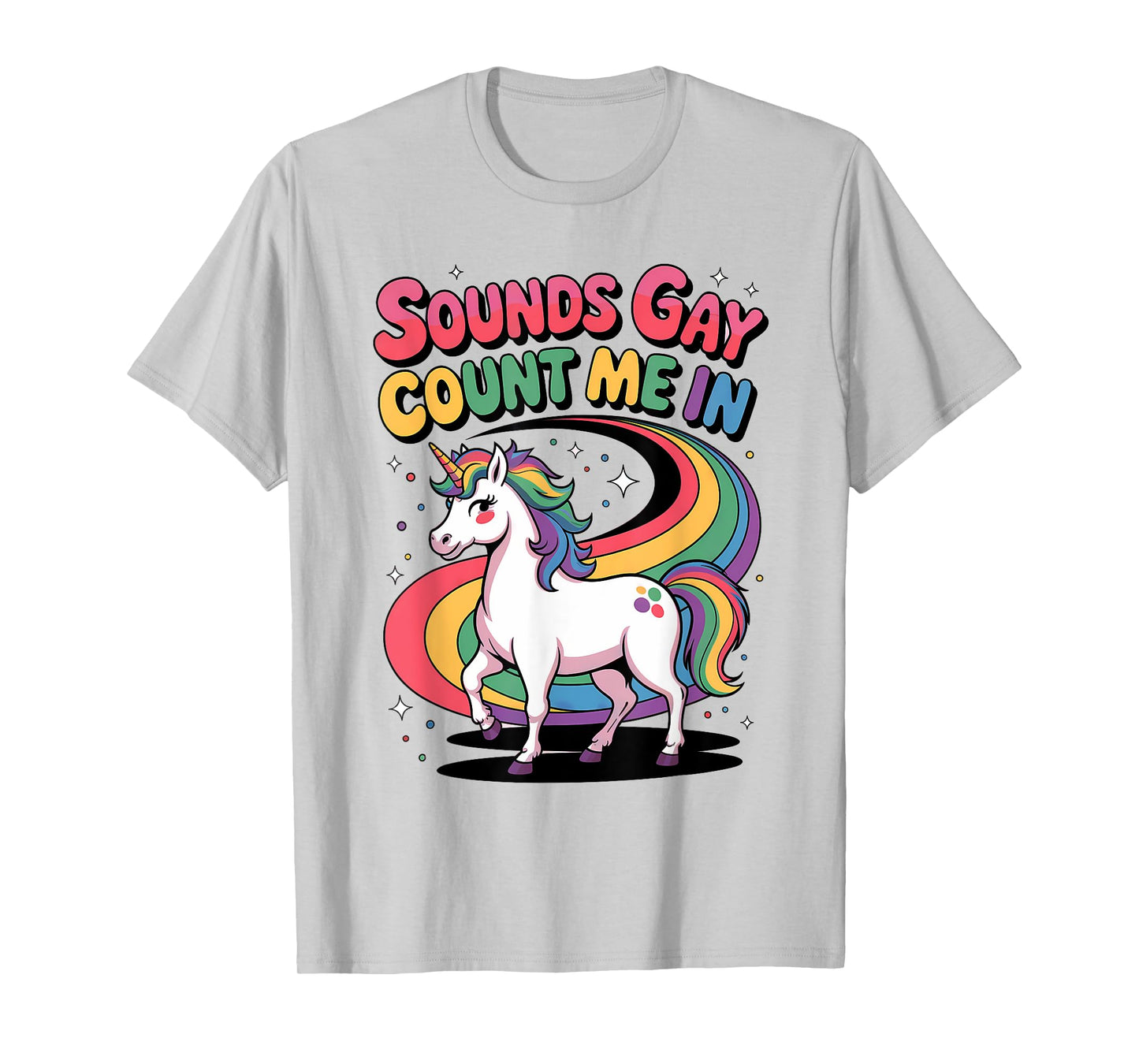 Sounds Gay Count Me In Unicorn Rainbow Flag LGBT Gay Pride T-Shirt