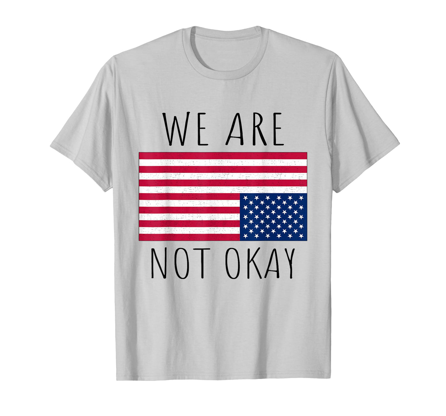 We Are Not Okay Vintage American Flag USA Patriotic Slogan T-Shirt