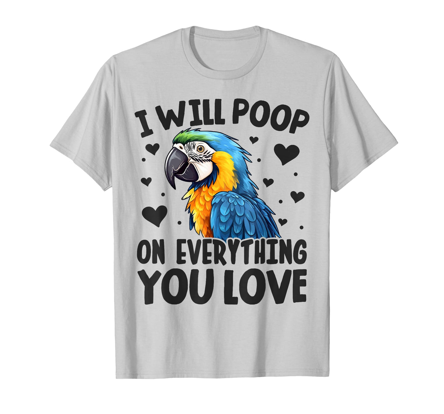 I-Will Poop On Everything-You Love Funny Parrot Lover Macaw T-Shirt