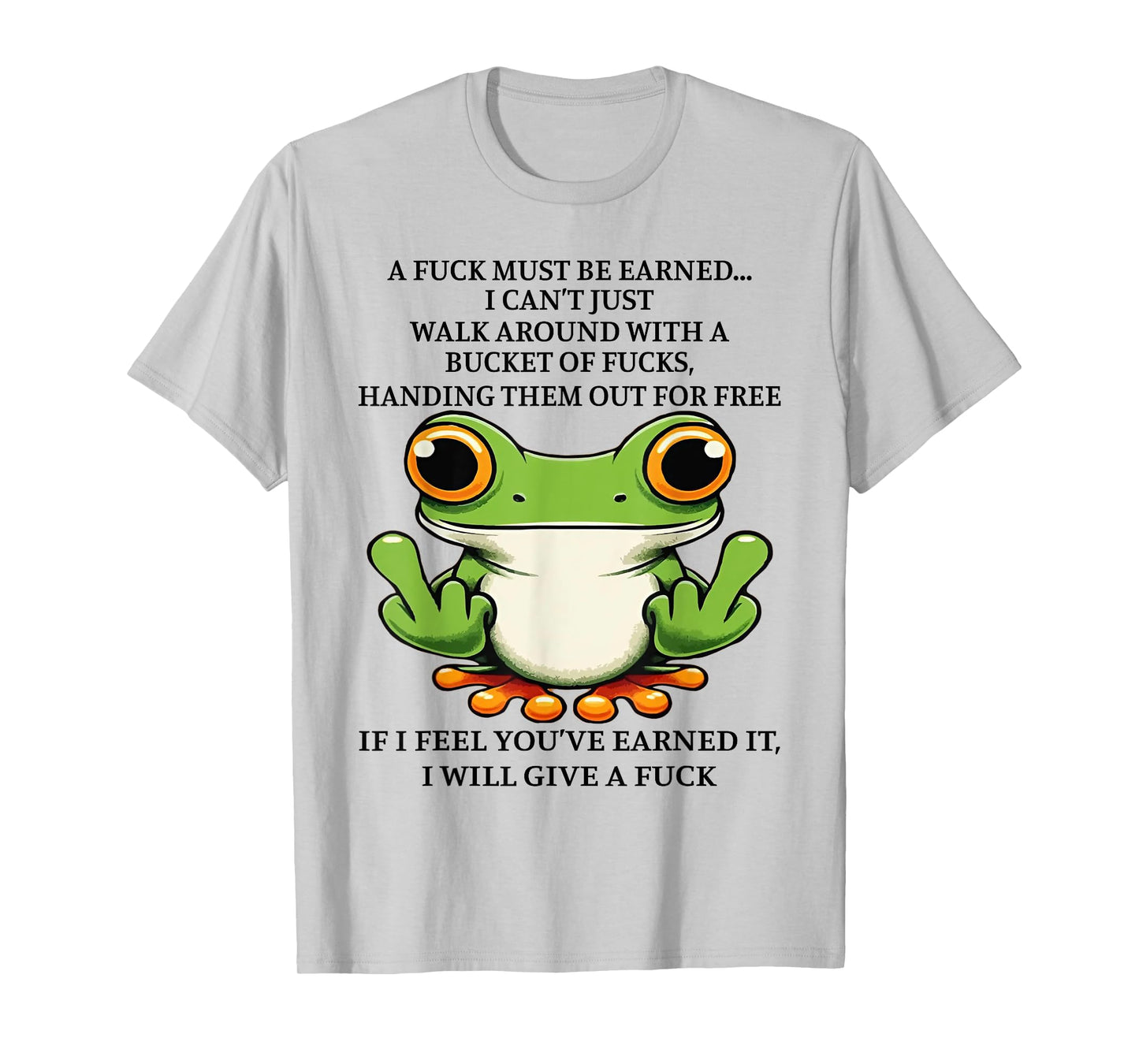 A Fuck Must Be Earned I Can't Just Walk Around With A Bucket T-Shirt