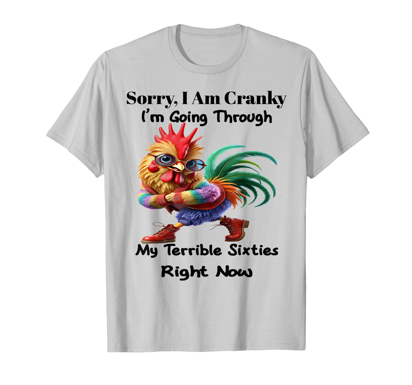 Sorry I'm cranky I'm going through my terrible sixties right T-Shirt