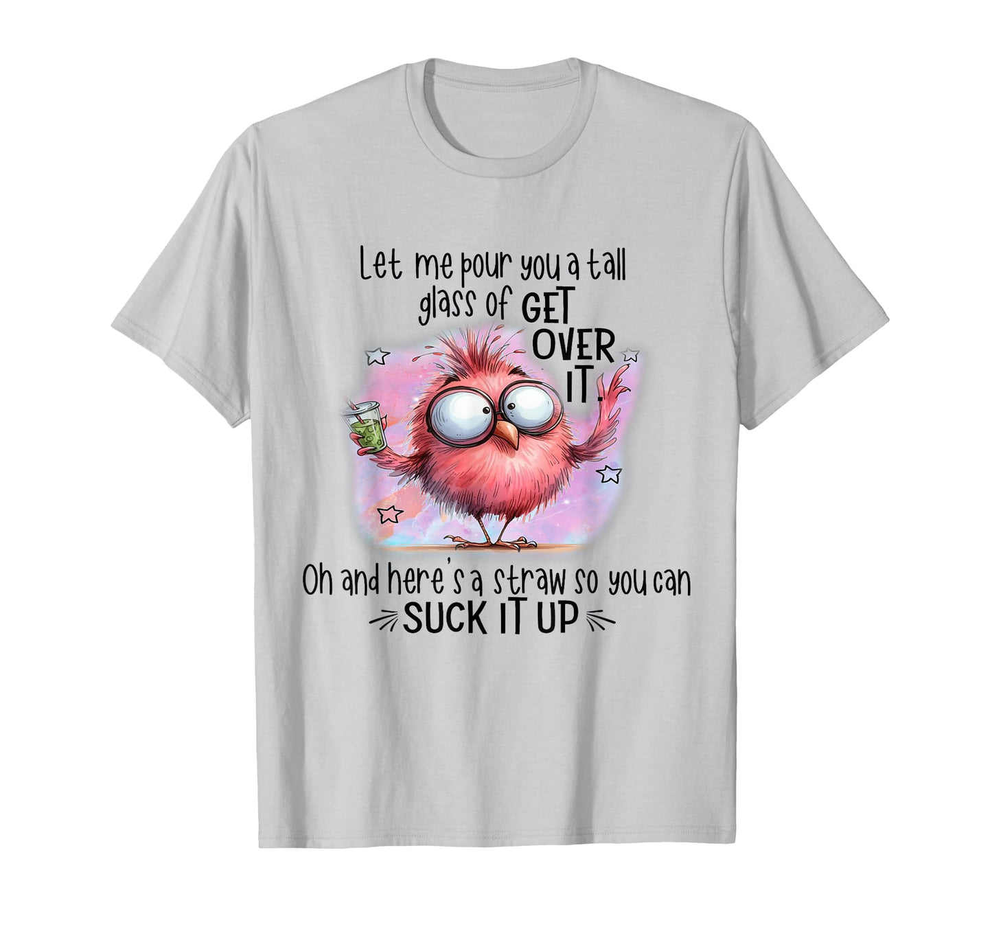 Funny Bird Let Me Pour You A Tall Glass Of Get Over It T-Shirt