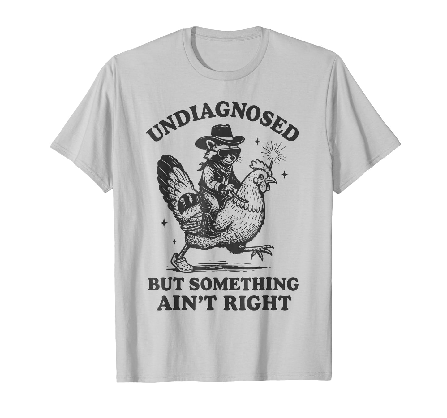 Undiagnosed But Something Ain't Right Raccoon Chicken T-Shirt