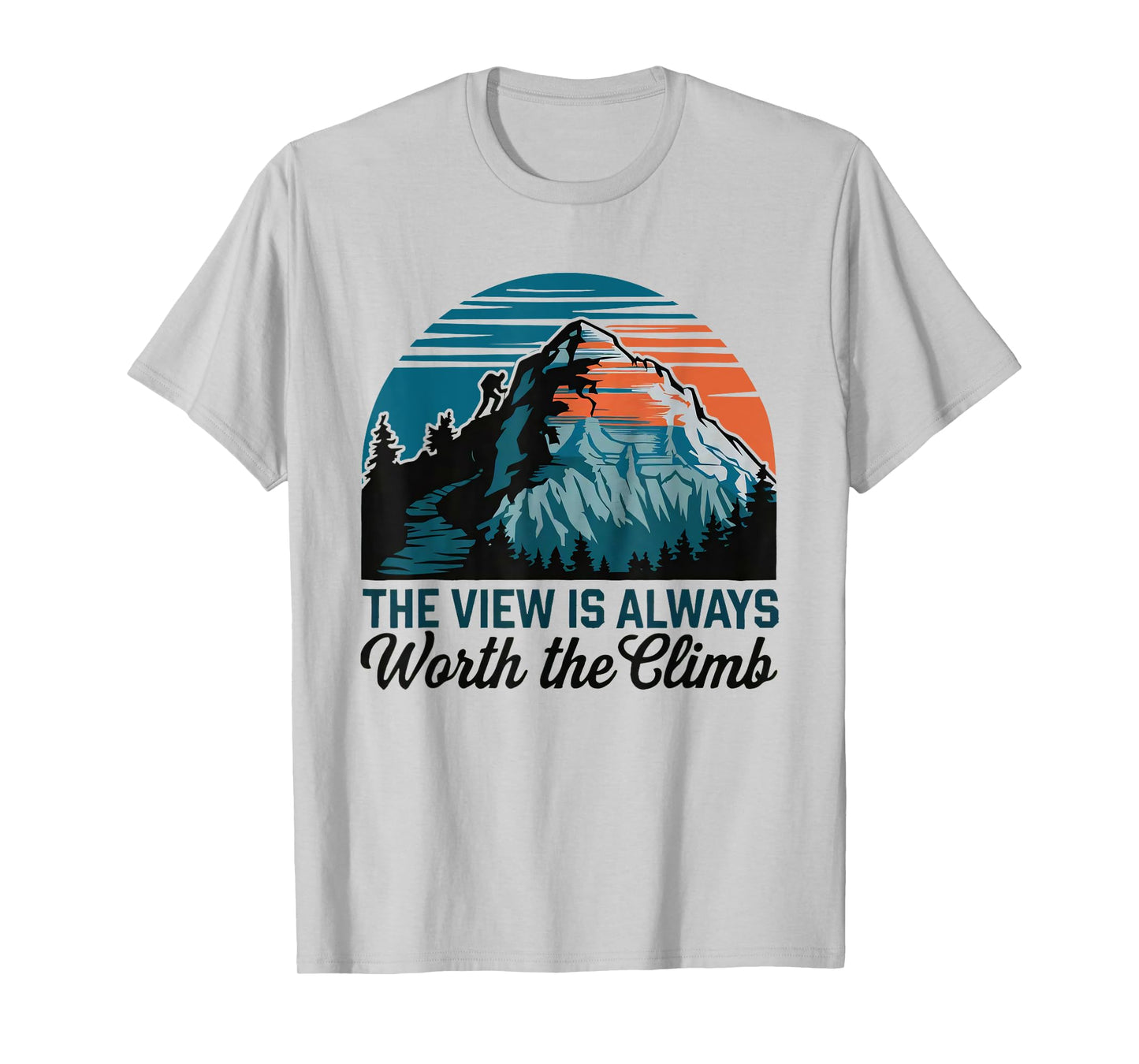 the view is always worth the climb mountain wilderness funny T-Shirt