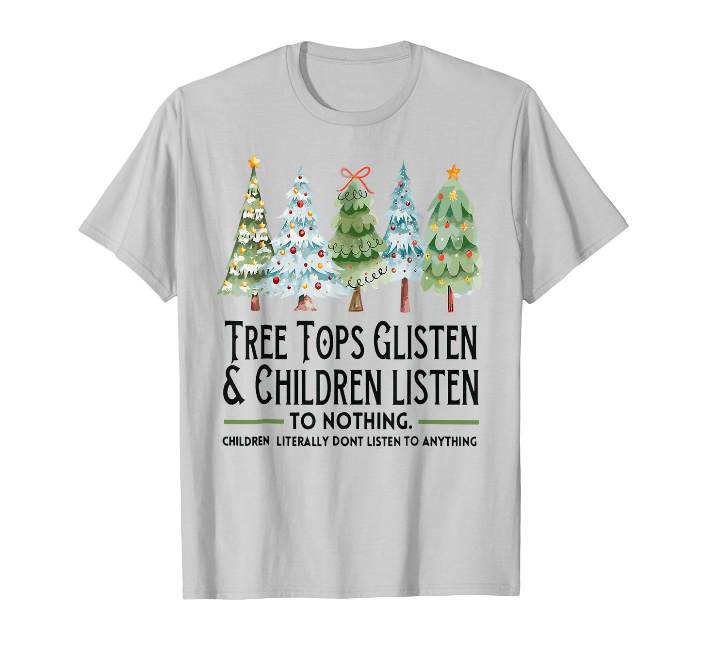 Tree Tops Glisten And Children Listen To Nothing Xmas T-Shirt