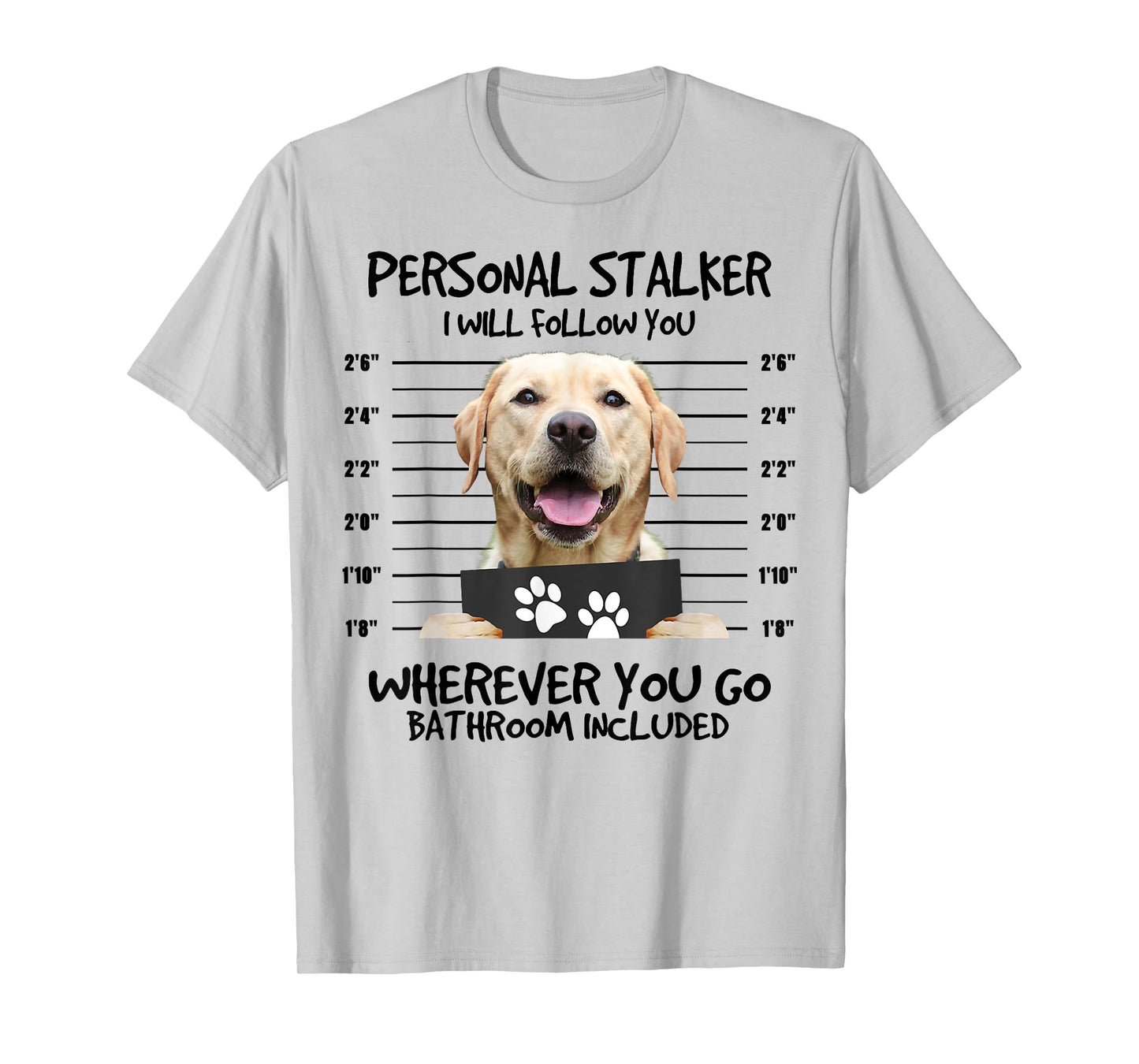 Funny Personal Stalker Labrador Retriever Dog Lover T-Shirt for Men Women Kids