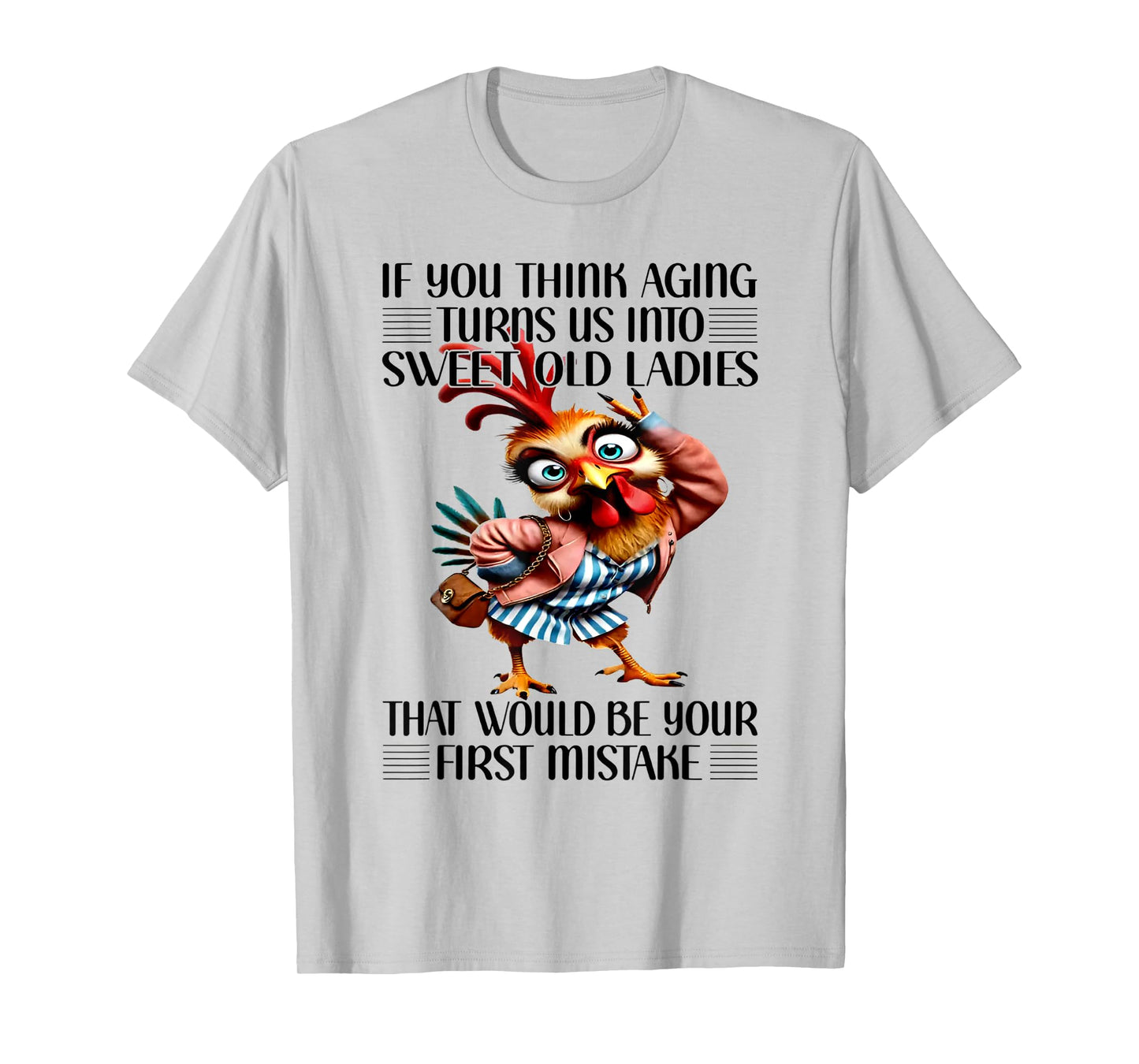 Chicken If You Think Aging Turns Us Into Sweet Old Ladies T-Shirt