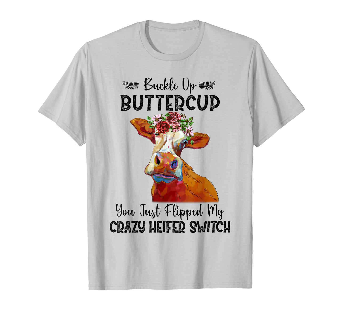 Heifer Buckle Up Buttercup You Just Flipped My Heifer Switch T-Shirt