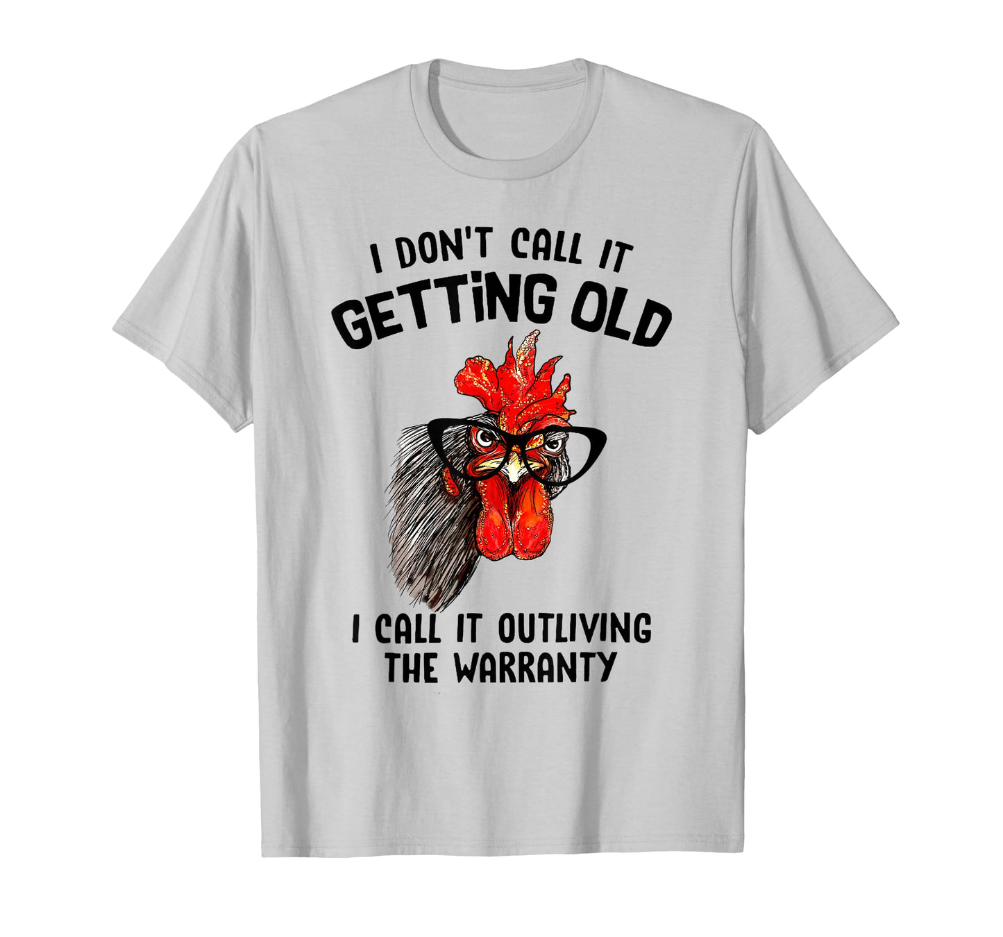 Chicken I Don't Call It Getting Old I Call It Outliving T-Shirt