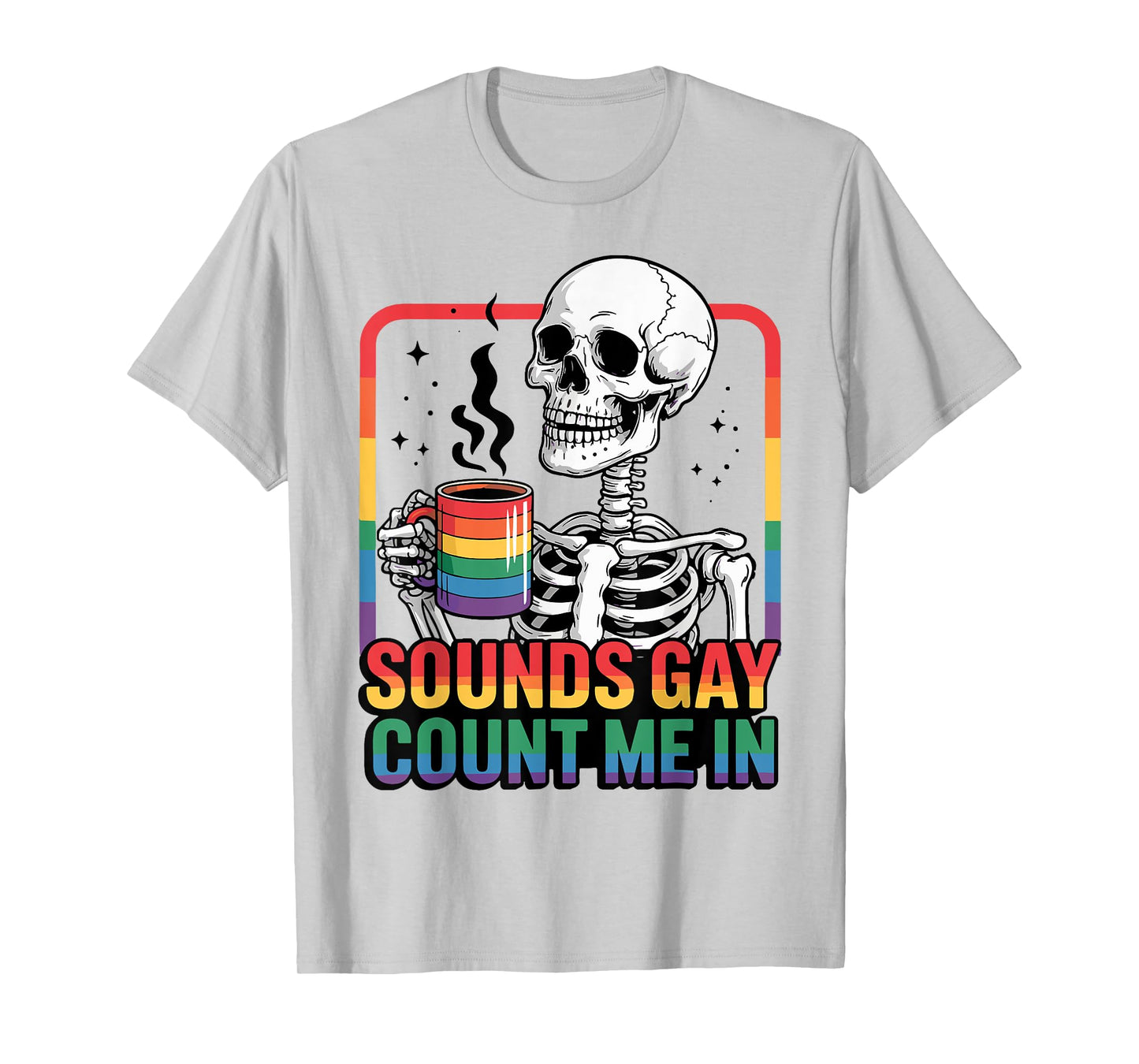 Sounds Gay Count Me In Skeleton Rainbow Flag LGBT Gay Pride T-Shirt