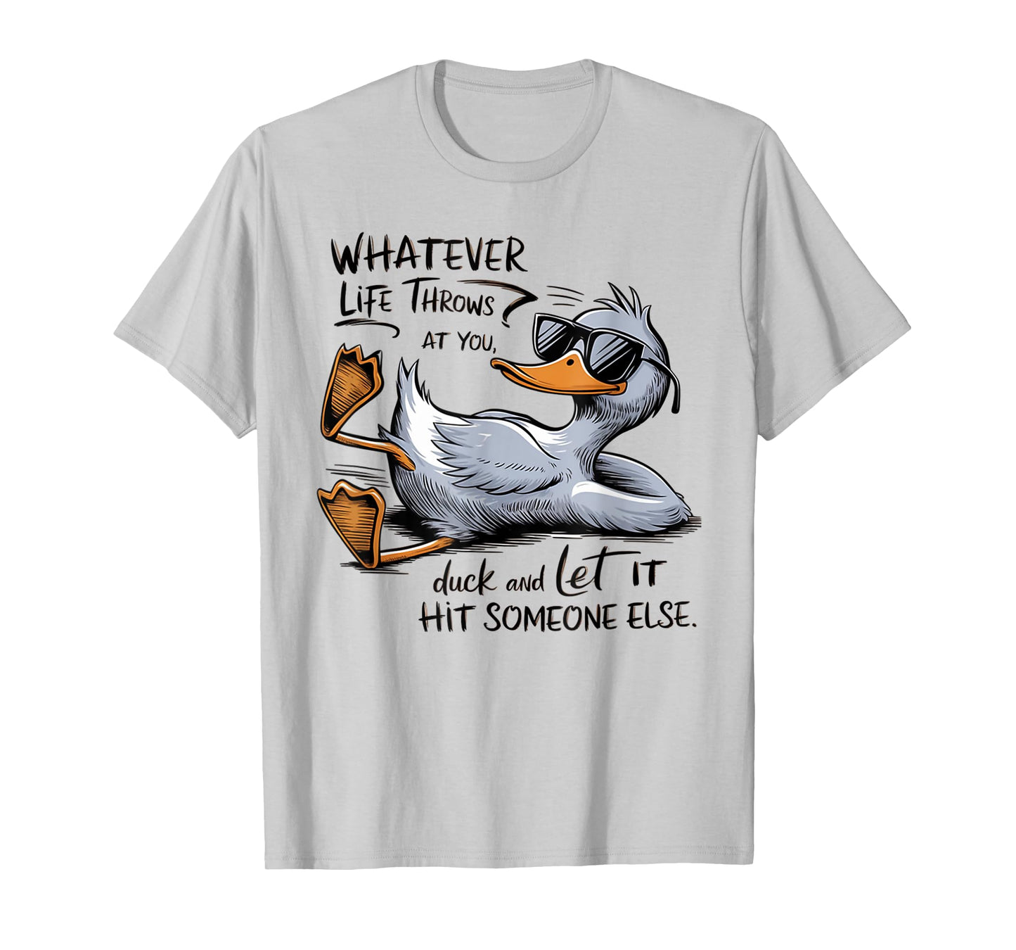 Whatever Throws at You Duck And Let it Hit Someone T-Shirt