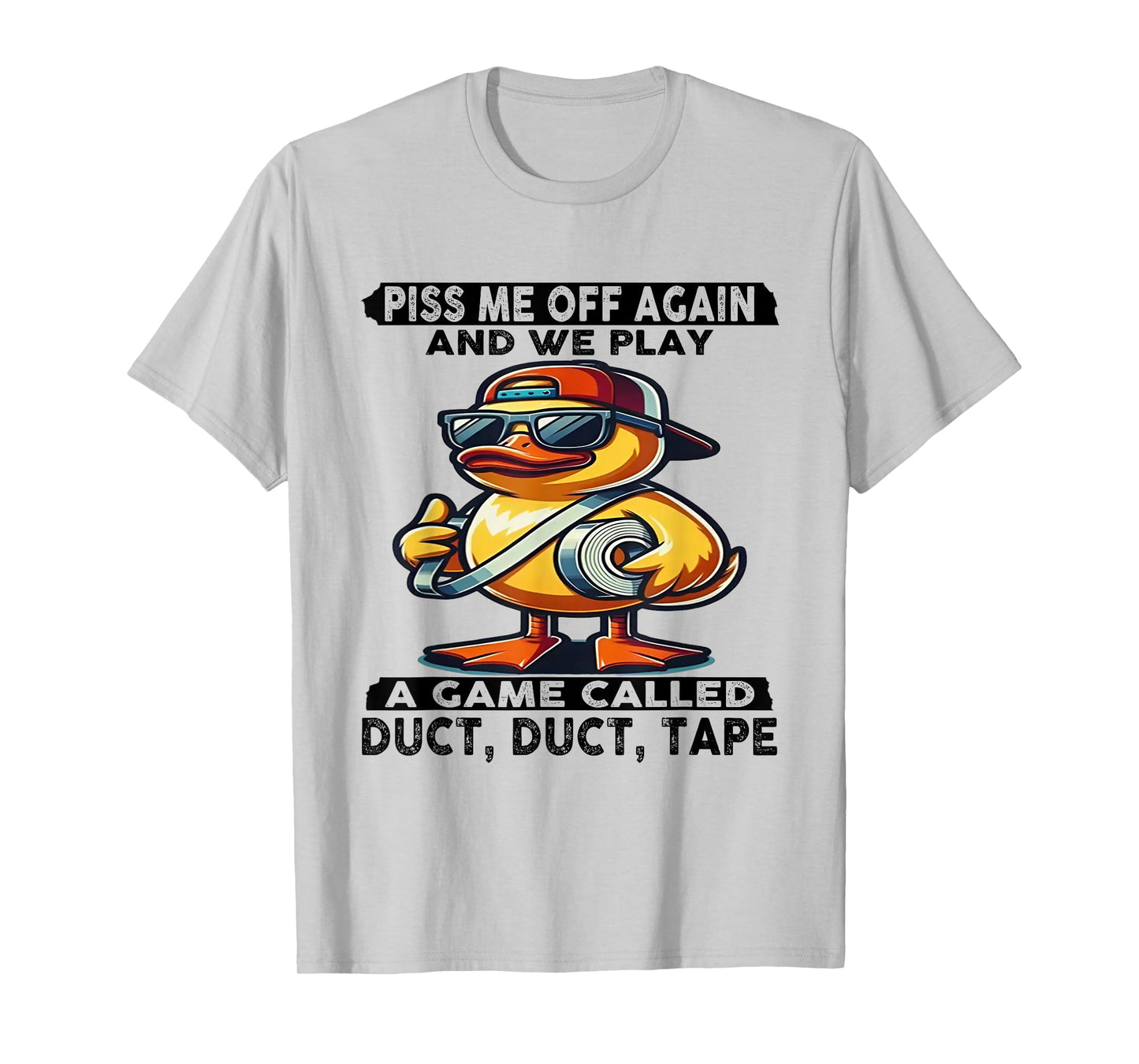 Piss Me Off Again And We Play A Game Called Duct Tape Duck T-Shirt