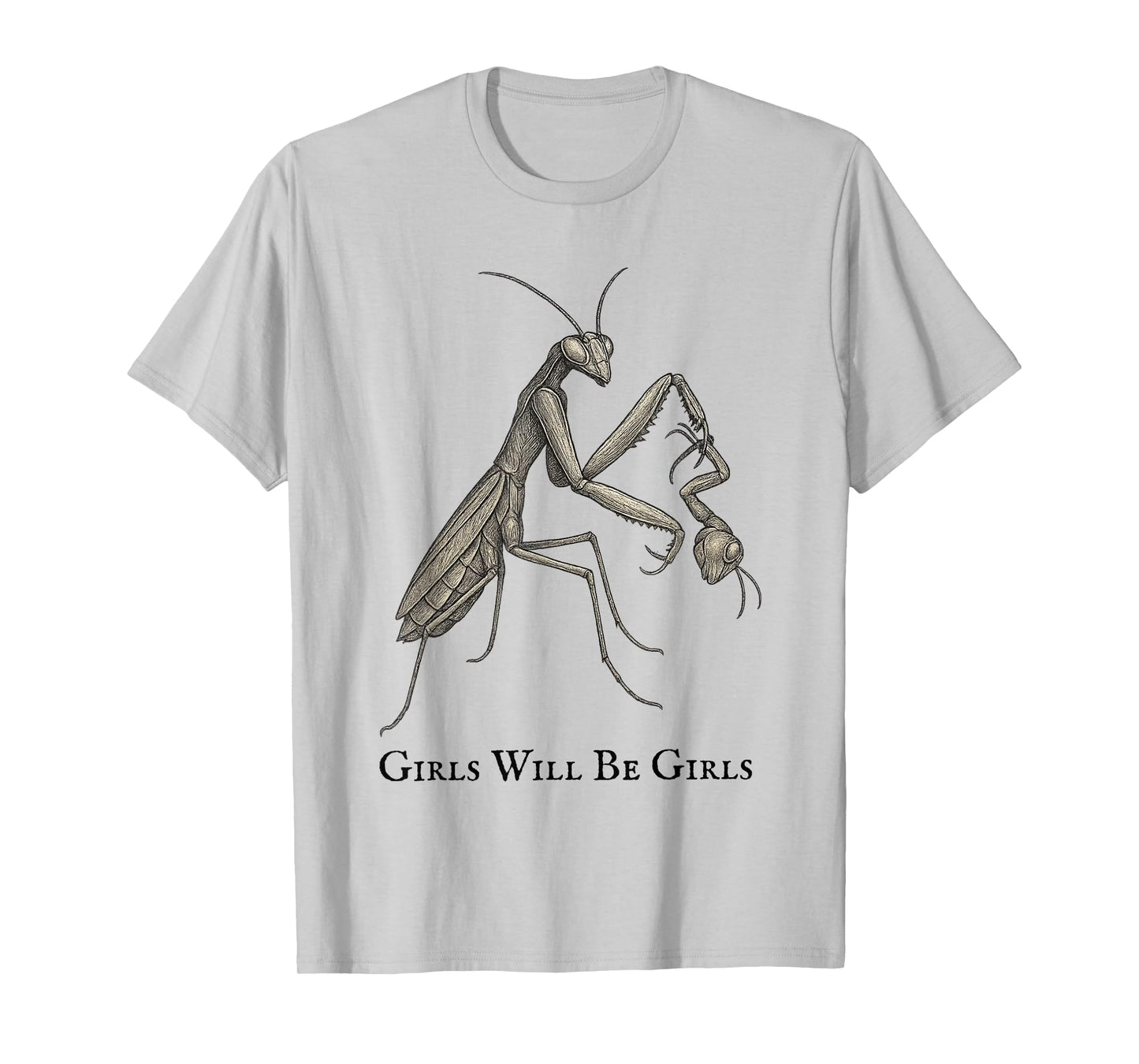 Girl Will Be Girls Praying Mantis Funny T-Shirt