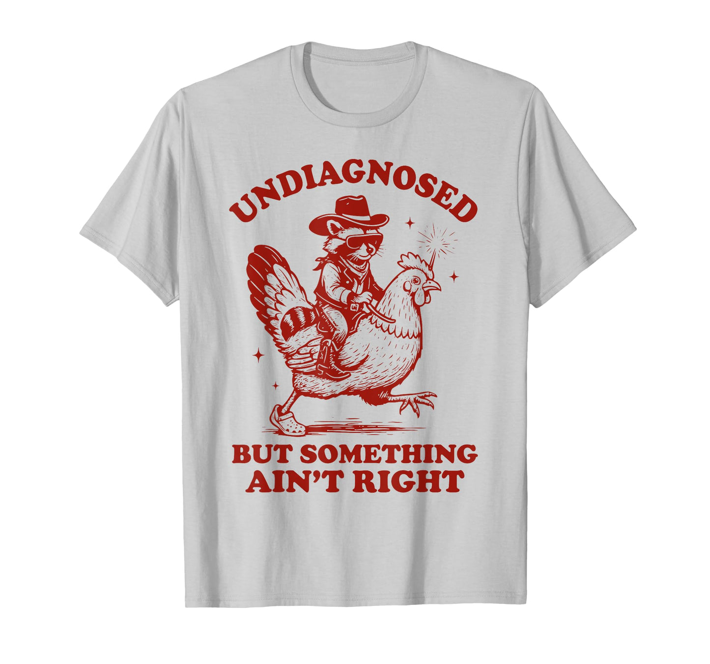 Undiagnosed But Something Ain't Right Raccoon Riding Chicken T-Shirt