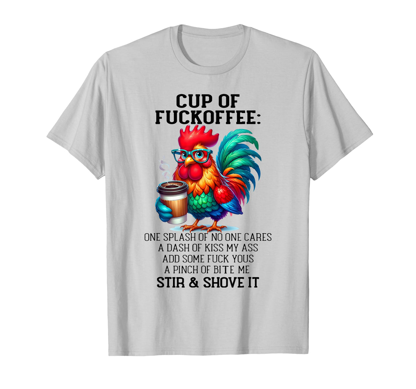 Cup of Fuckoffee One Splash of No One Cares A Dash Chicken T-Shirt
