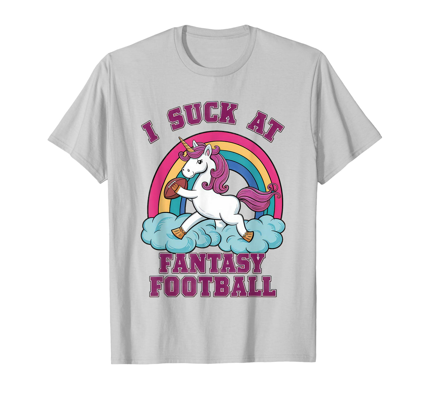 I Suck at Fantasy Football Unicorn - Rainbow Last Place Joke T-Shirt