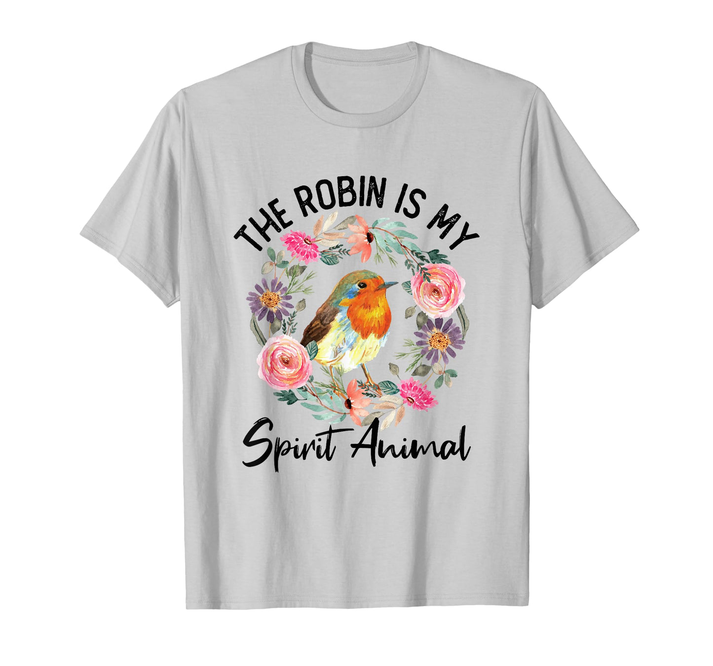 Robin Is My Spirit Animal Cute Floral Flowers Bird Watcher T-Shirt