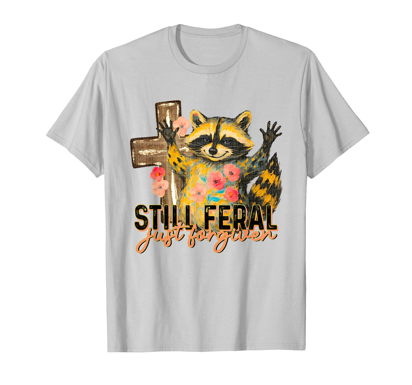 Still Feral Just Forgiven Funny Christian Raccoon Faith T-Shirt