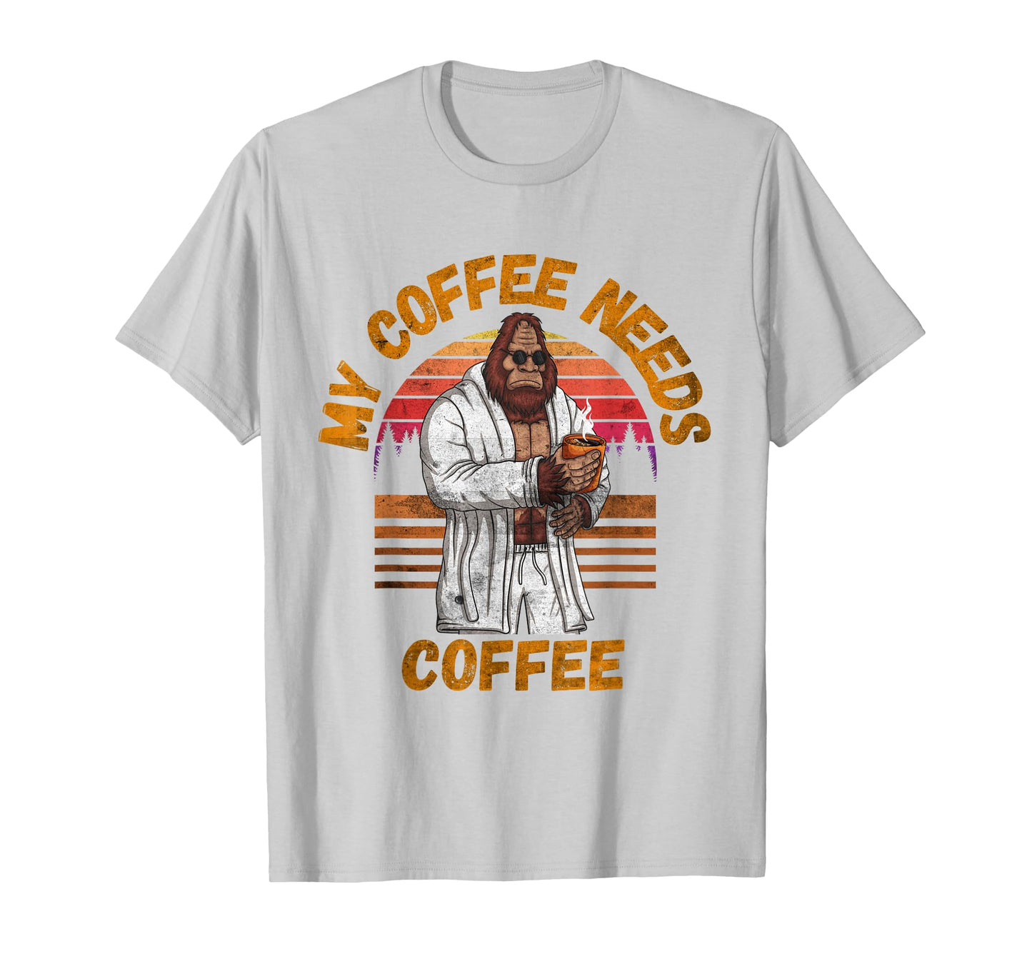 My Coffee Needs Coffee Lover Funny Bigfoot Coffee T-Shirt
