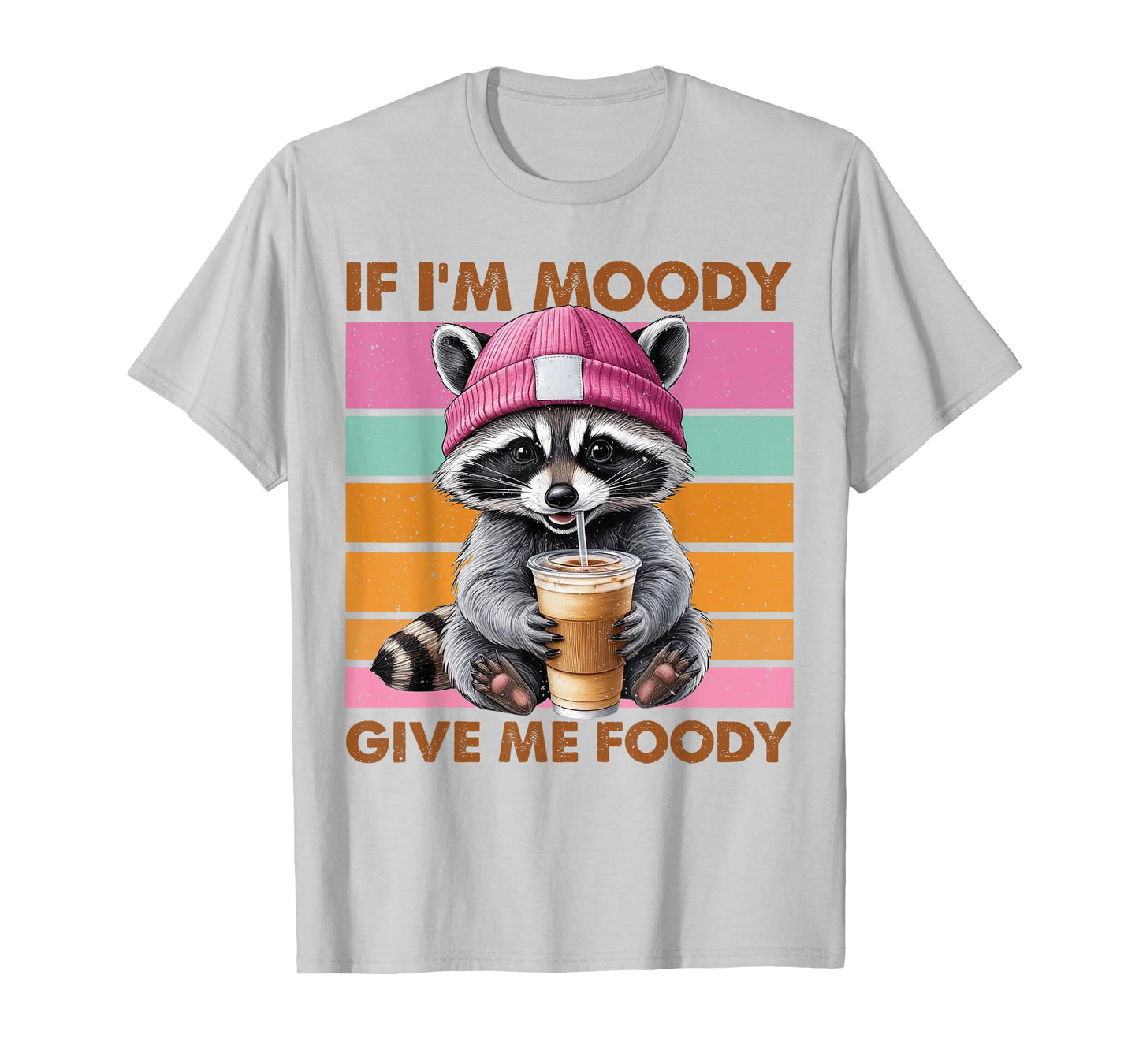 If I'm Moody Give Me Foody Funny Raccoon T-Shirt