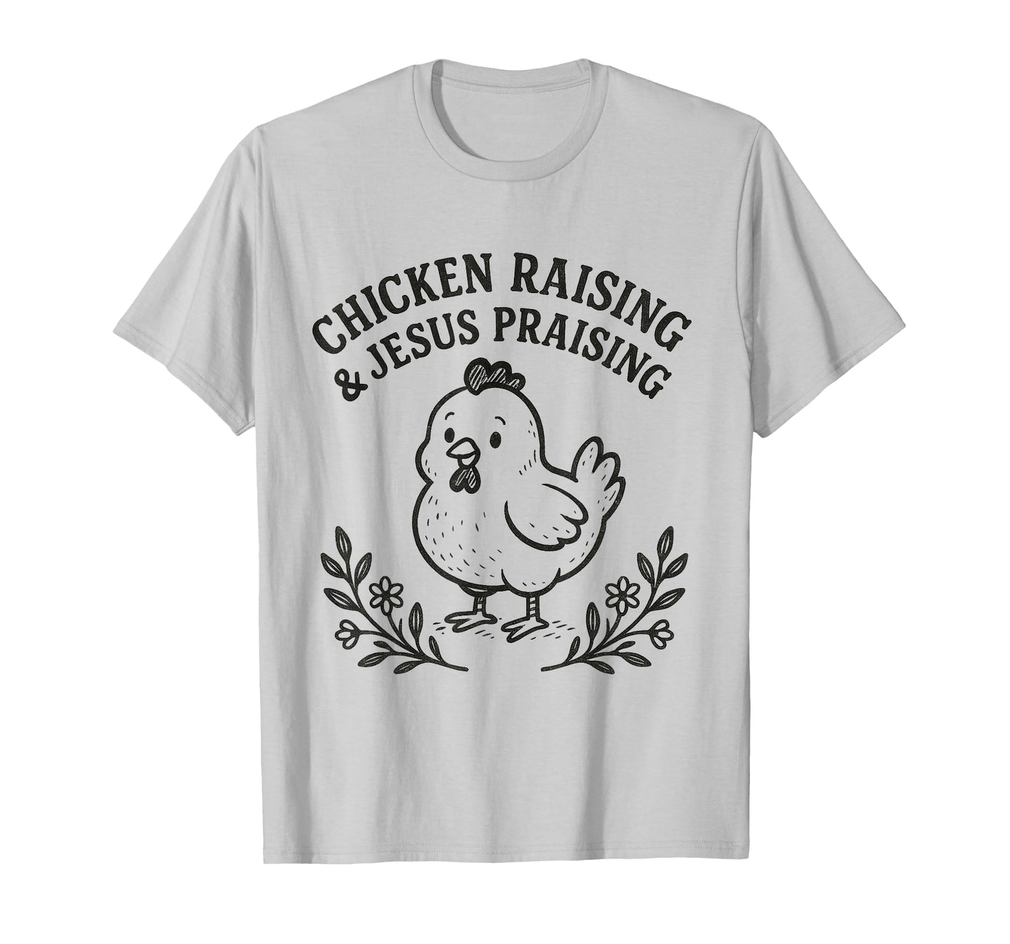 Chicken Raising & Jesus Praising Religious Christians Funny T-Shirt