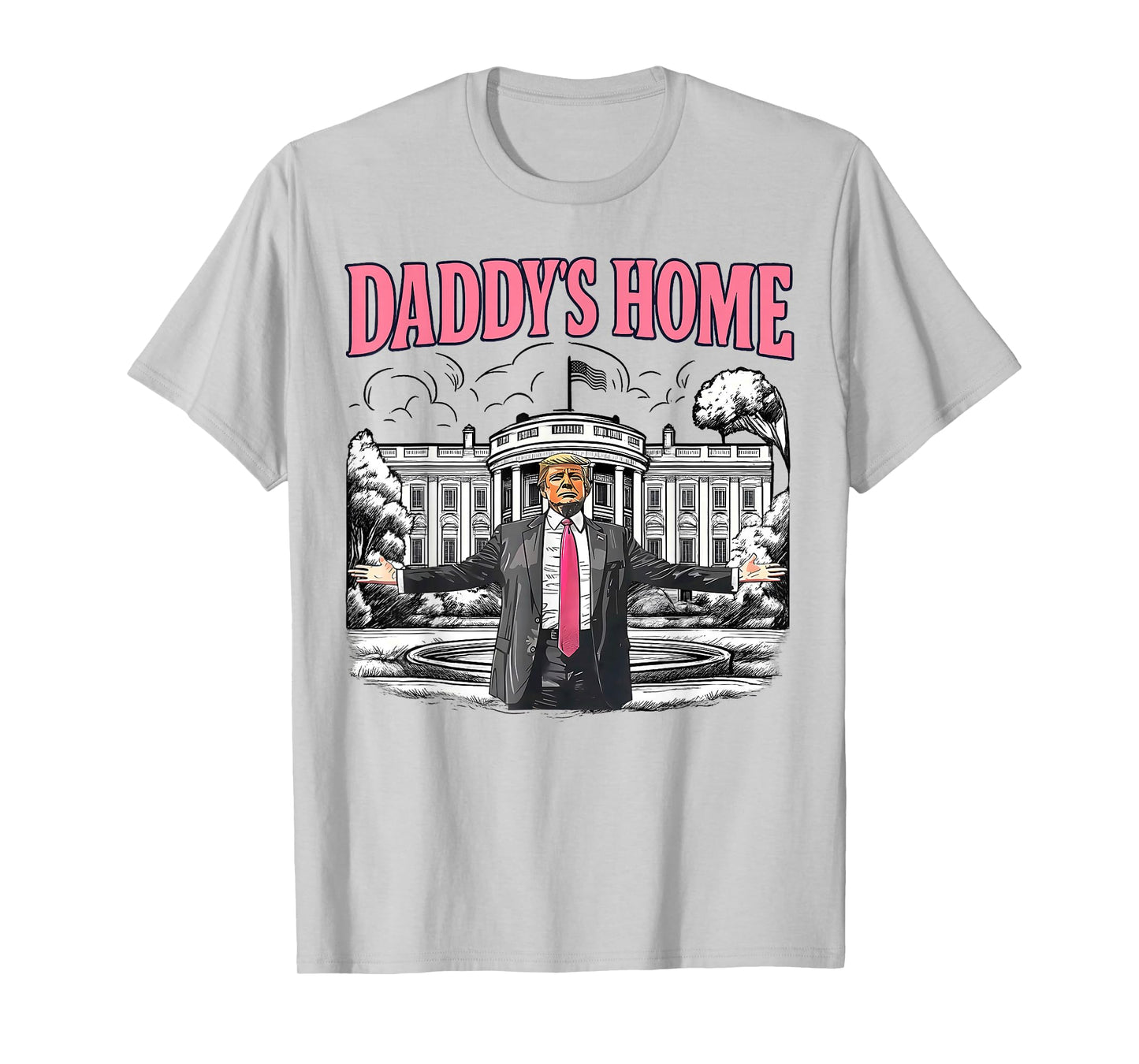 Daddy's Home White House 2025 President Trump T-Shirt