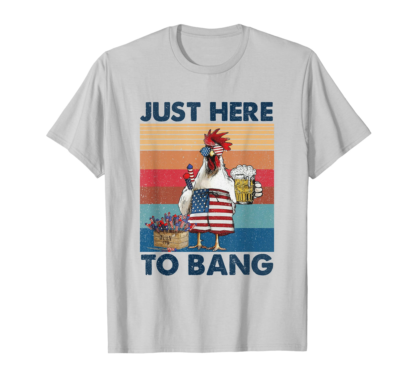 Funny 4th of July Just Here To Bang USA Flag Chicken Beer T-Shirt for Women Men