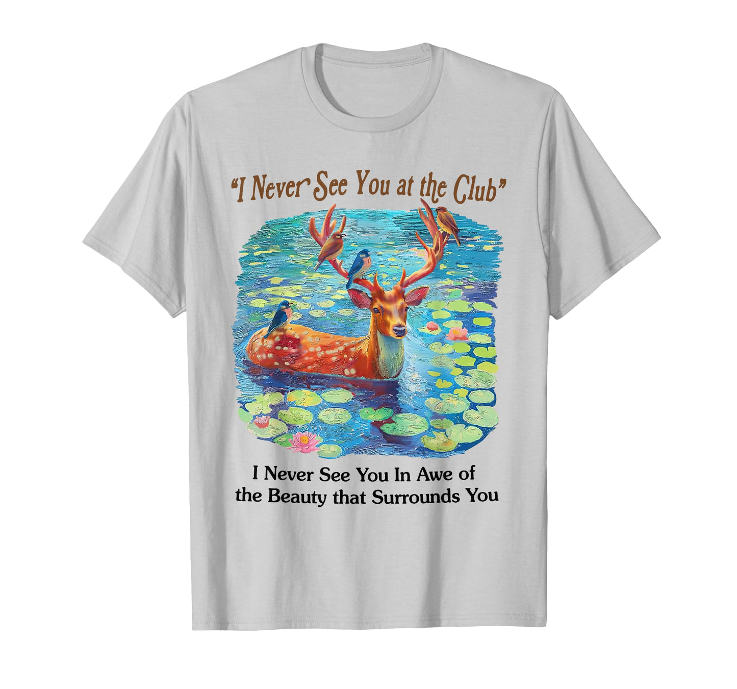 I Never See You At The CLub Deer and Bird Animal Nature Love T-Shirt