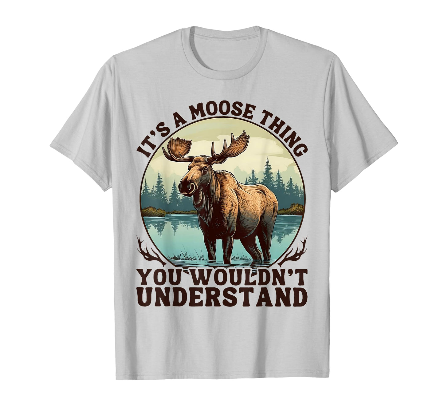 It's A Moose Thing You Wouldn't Understand Funny Moose Men T-Shirt