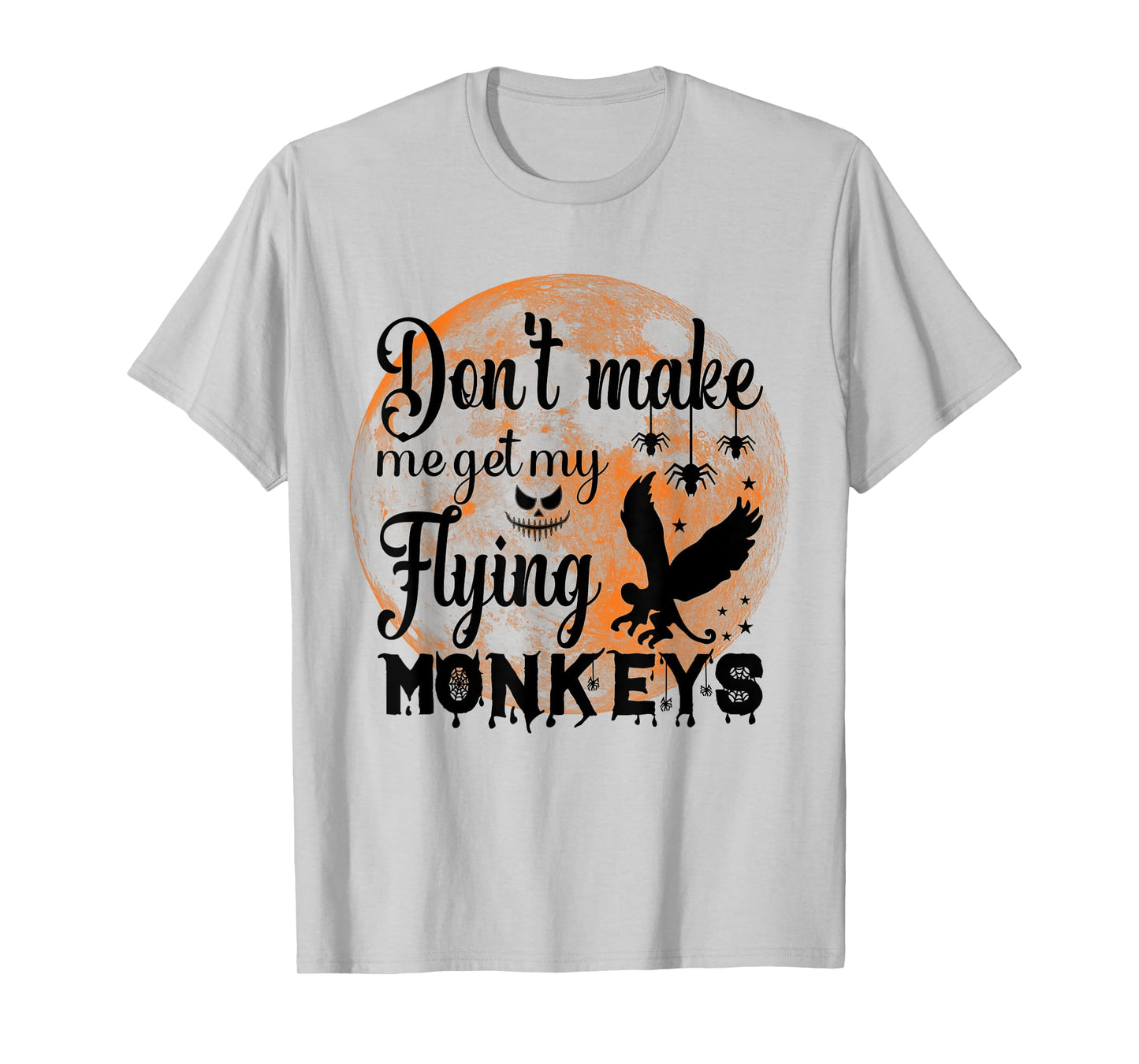 Full Moon Halloween - Don't Make Me Get My Flying Monkeys T-Shirt