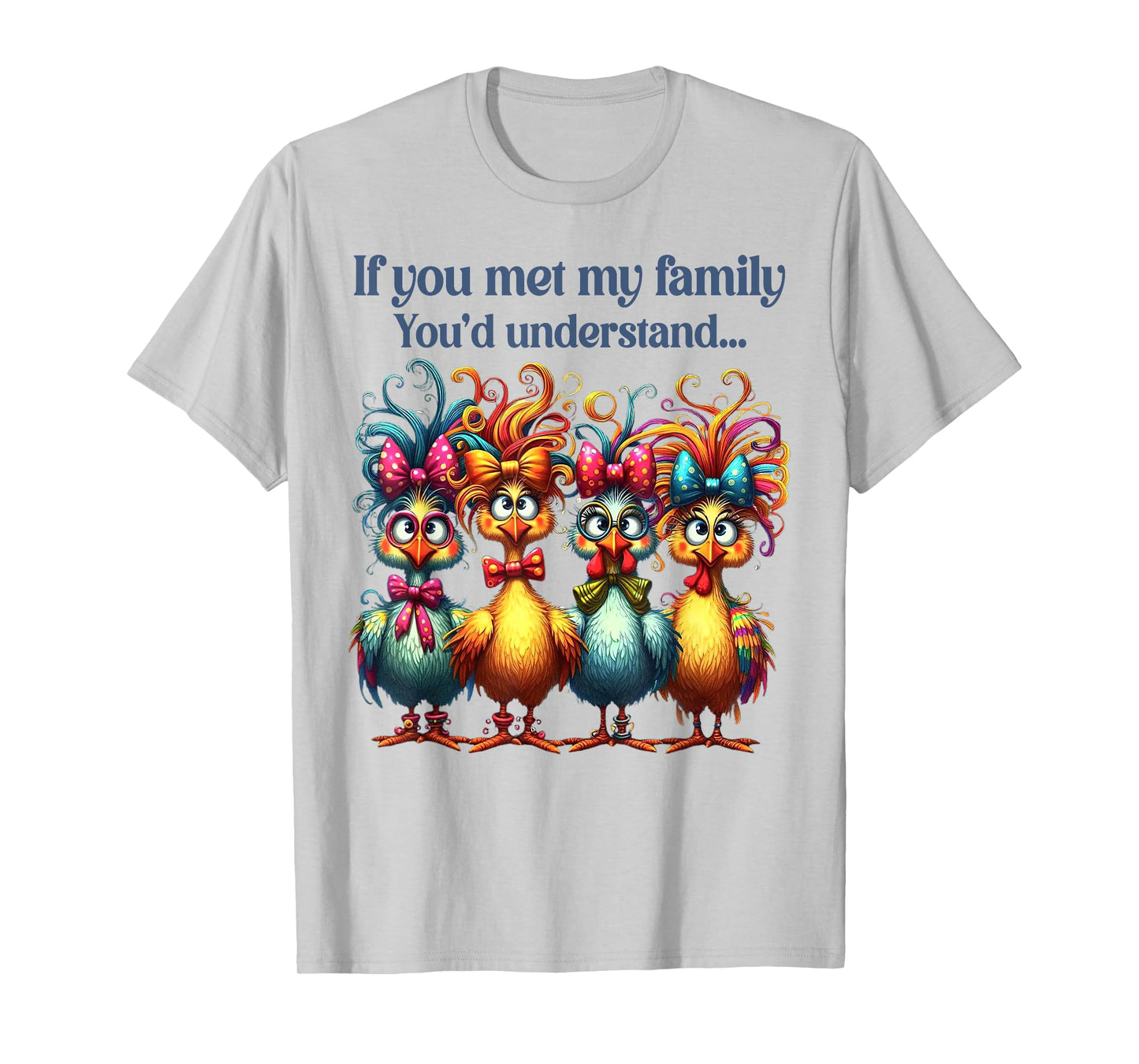 If You Met My Family You'd Understand Crazy Chicken Family T-Shirt