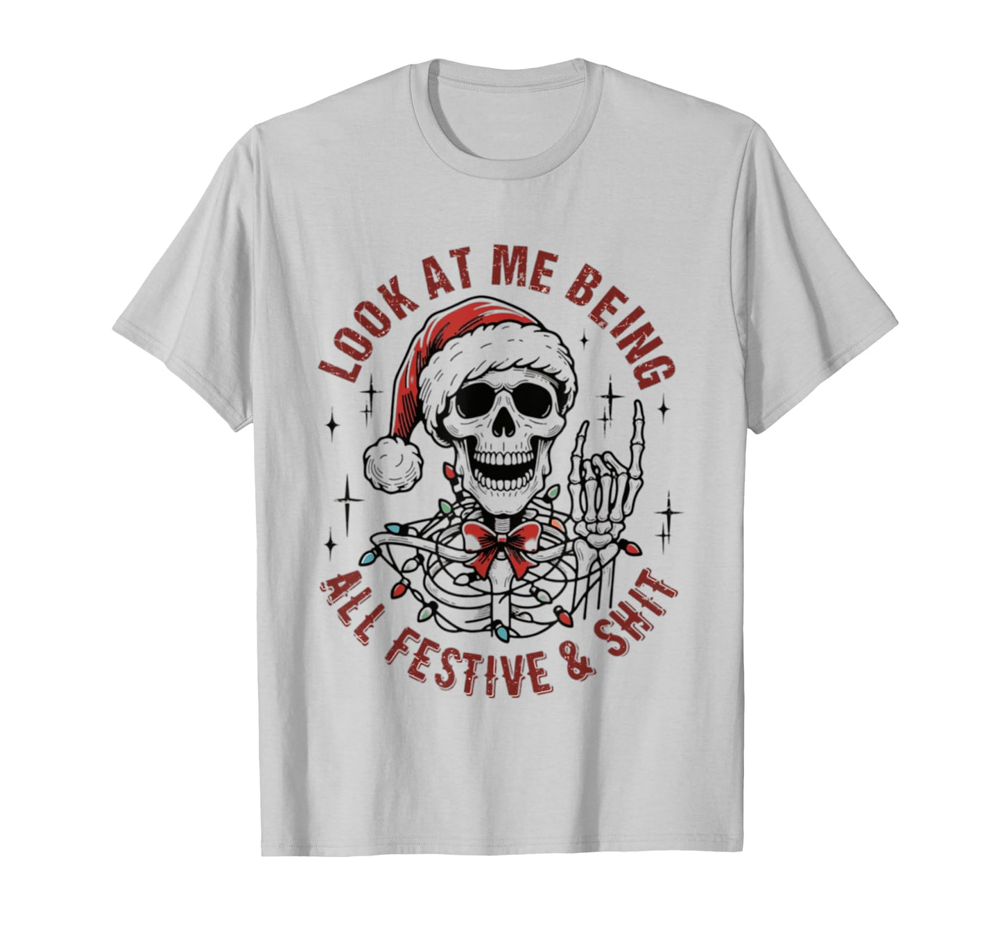 Look At Me Being All Festive And Shit Funny Christmas T-Shirt
